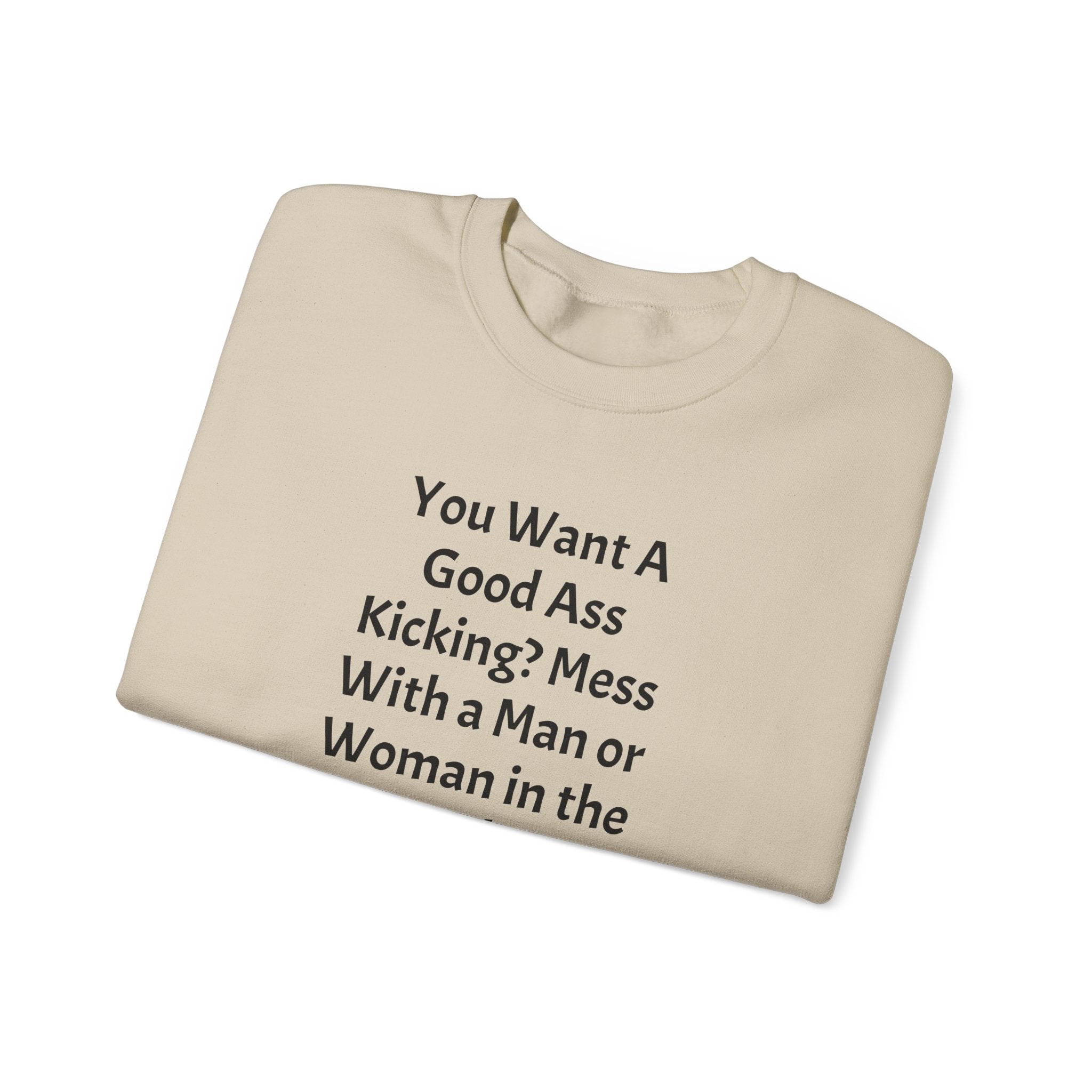 Military Pride Crewneck Sweatshirt — "You Want A Good Ass Kicking?..." Statement Pullover