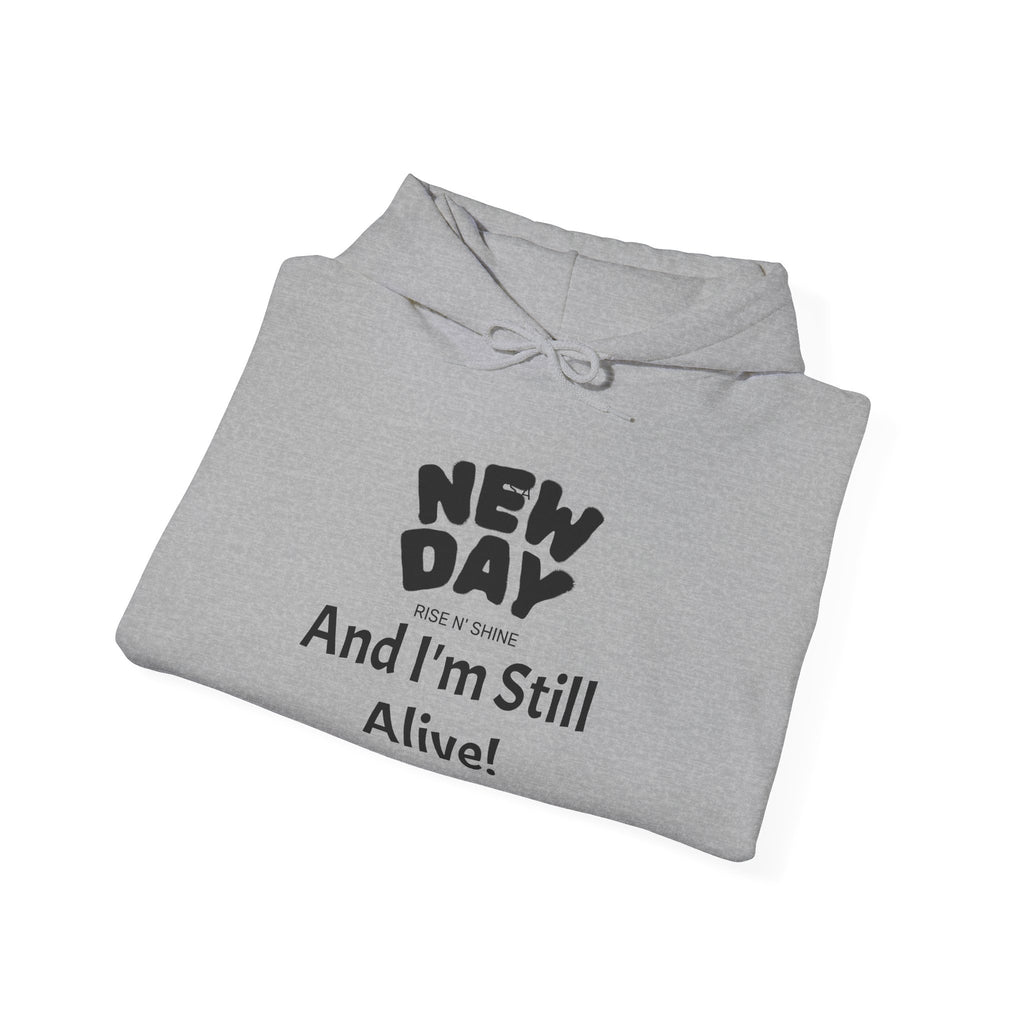Hoodie — "New Day and I'm Still Alive!" Inspirational Graphic Hoodie