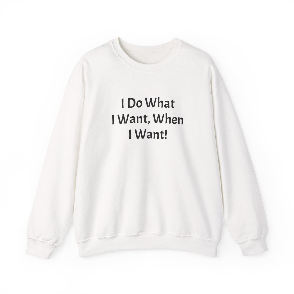 Crewneck Sweatshirt — "I Do What I Want, When I Want!" Minimalist Statement Pullover