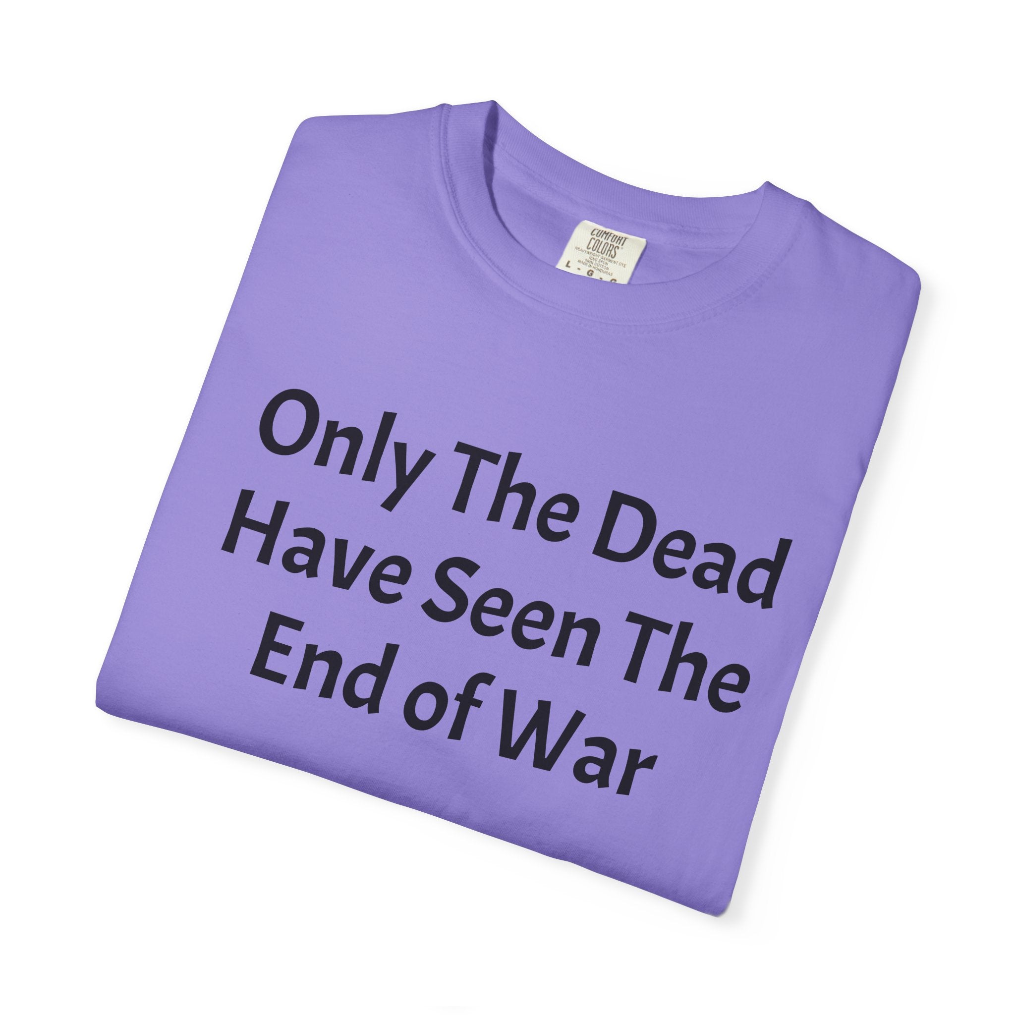 T-Shirt — "Only The Dead Have Seen The End Of War" Quote Tee
