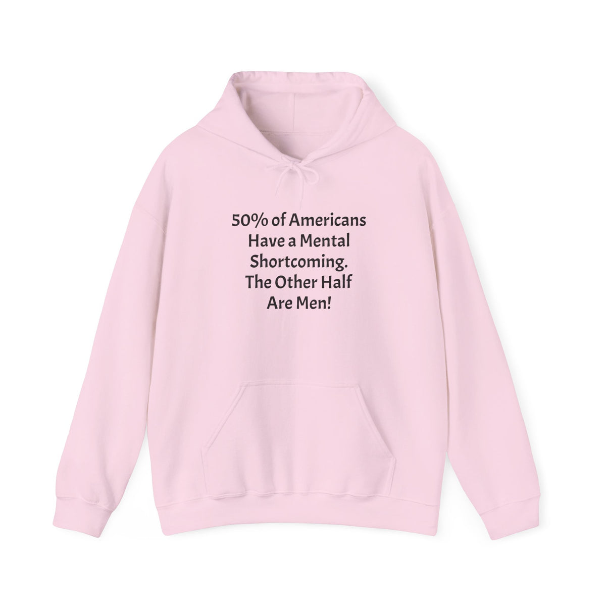 Funny Quote Hoodie — “Have a Mental Shortcoming, The Other Half Are Men!” Crewneck Hoodie