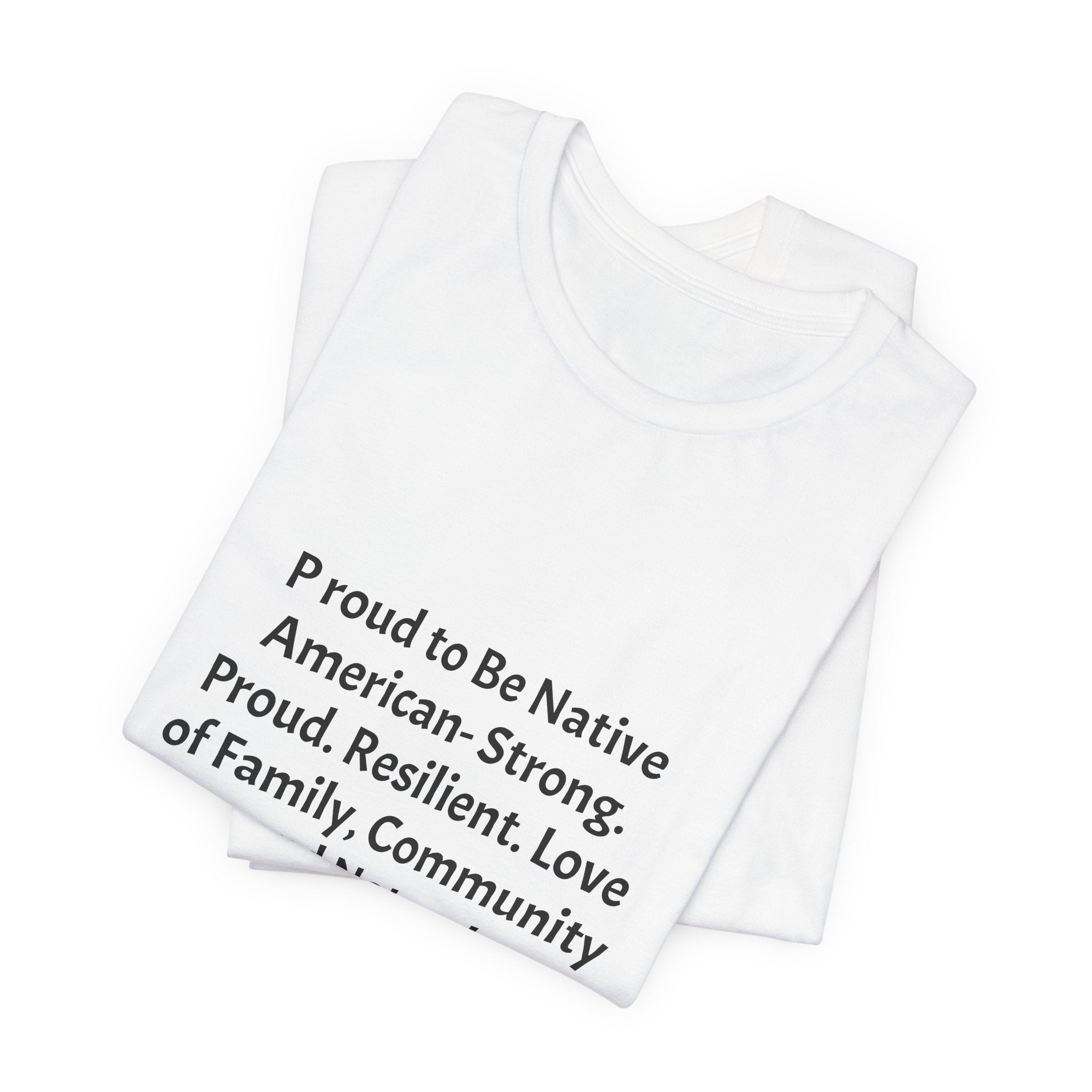 Comanche Proud T‑Shirt — "Proud to Be Native American. Strong. Proud. Resilient. Love of Family, Community and Nature"