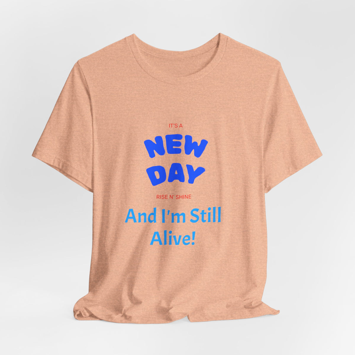 New Day Tee — "And I'm Still Alive" Inspirational Graphic T-Shirt
