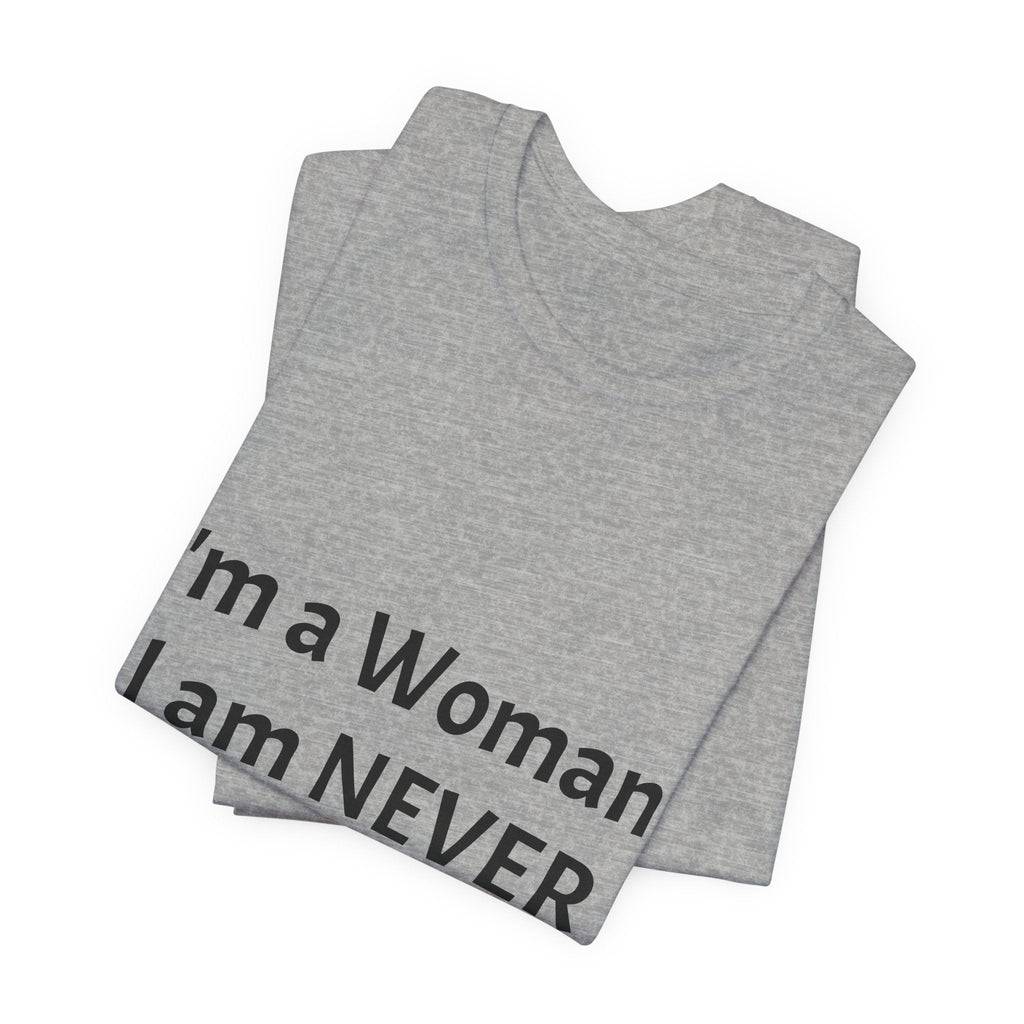 Funny Women's T‑Shirt - "I'm a Woman. I am NEVER Wrong!!!" Graphic Tee