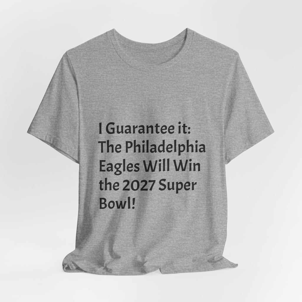 Eagles 2027 Super Bowl Guarantee Tee — "A Guarantee: The Philadelphia Eagles Will Win the 2027 Super Bowl!!!"