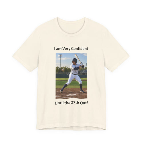 Baseball Batter Photo Tee - "I am Very Confident Until the 27th Out!"