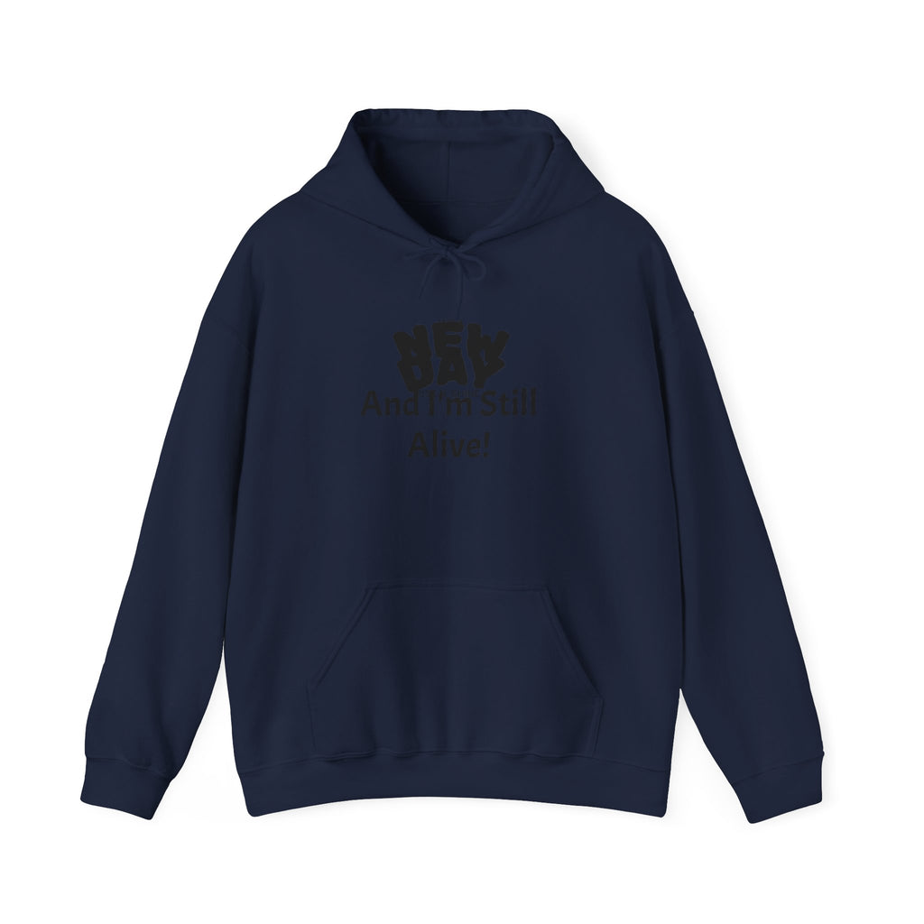 Hoodie — "New Day and I'm Still Alive!" Inspirational Graphic Hoodie