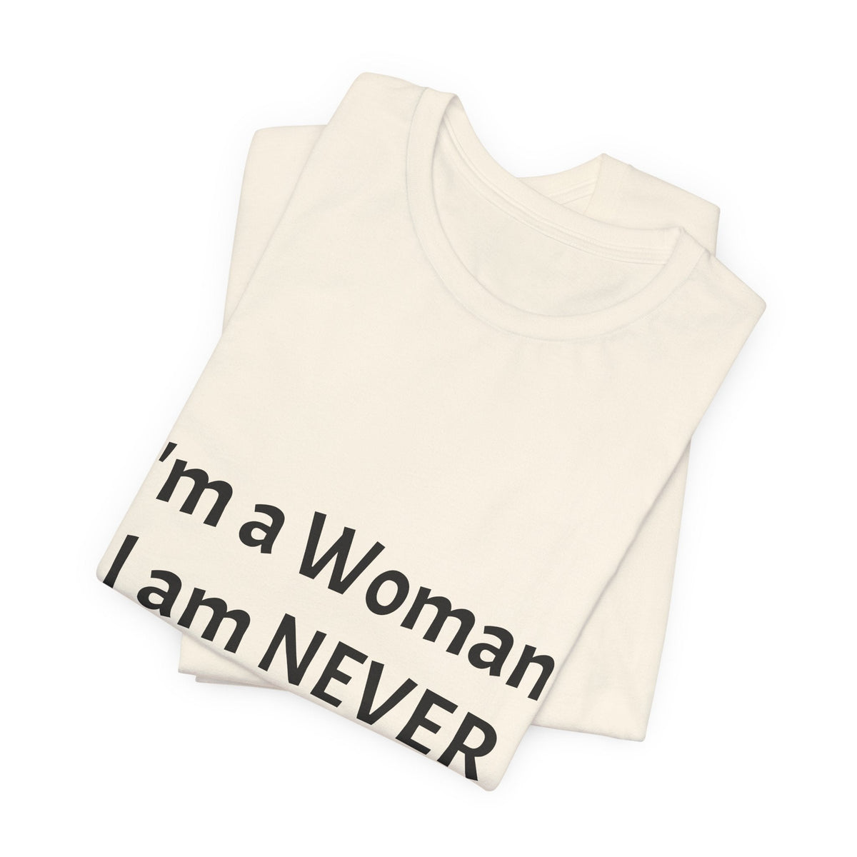 Funny Women's T‑Shirt - "I'm a Woman. I am NEVER Wrong!!!" Graphic Tee