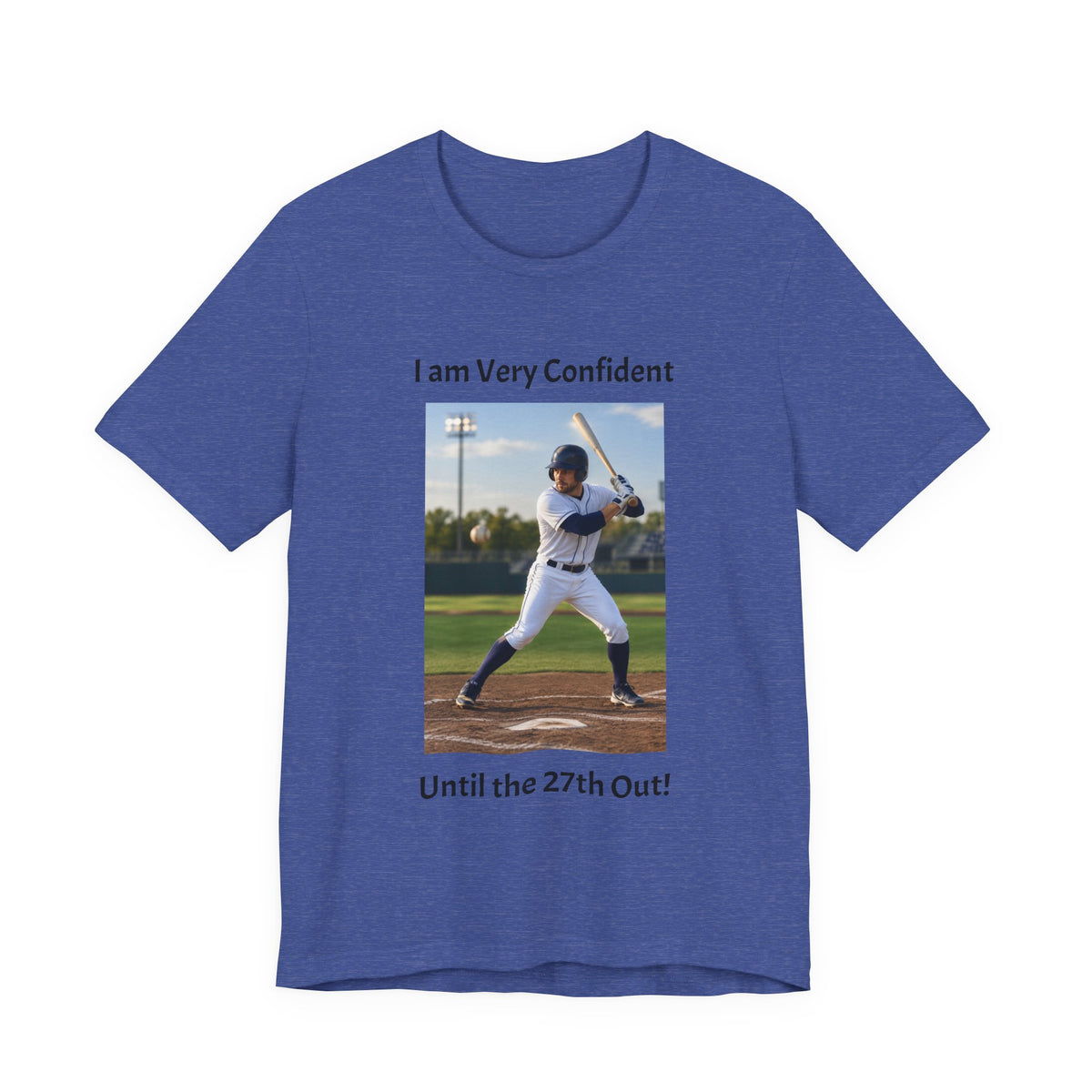 Baseball Batter Photo Tee - "I am Very Confident Until the 27th Out!"