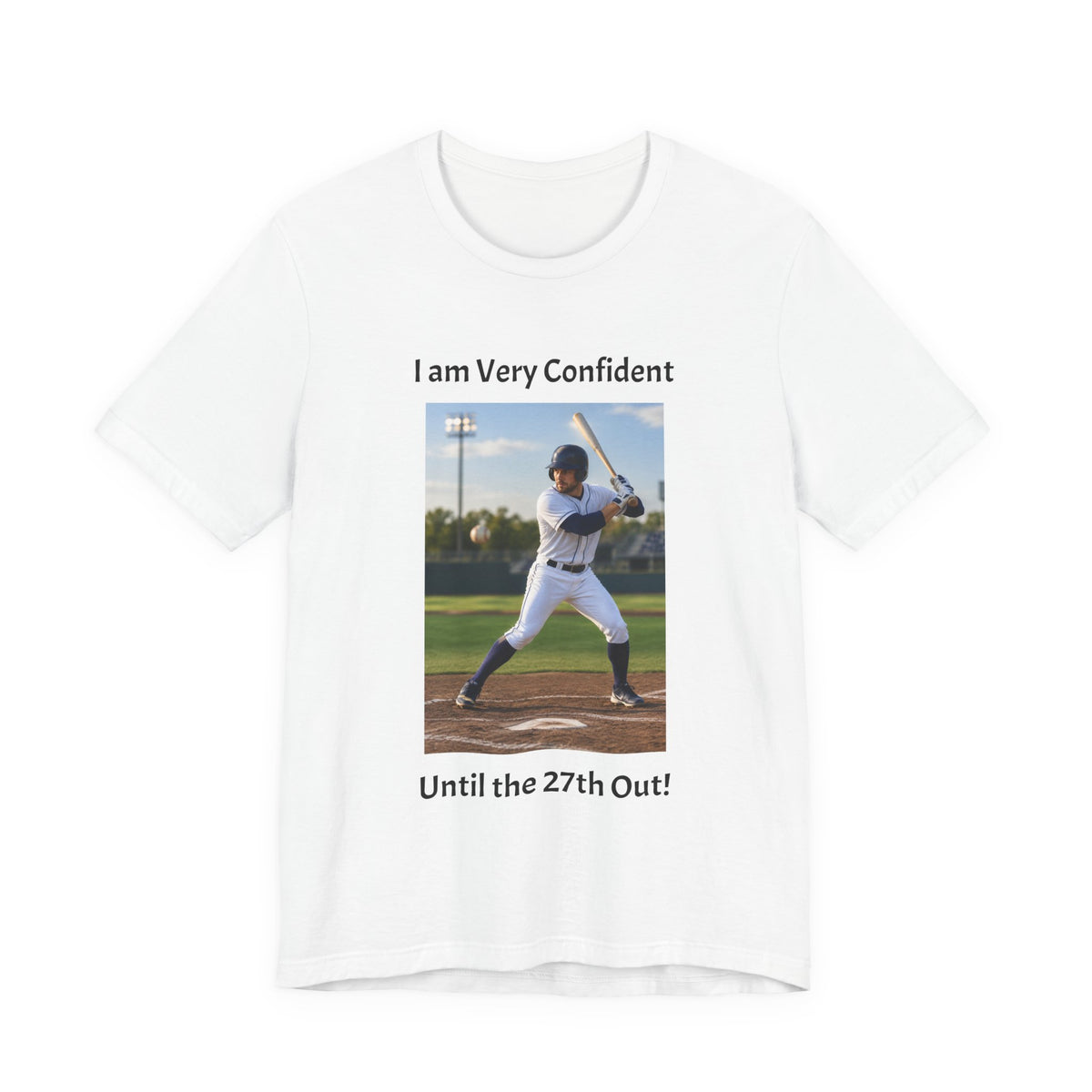 Baseball Batter Photo Tee - "I am Very Confident Until the 27th Out!"
