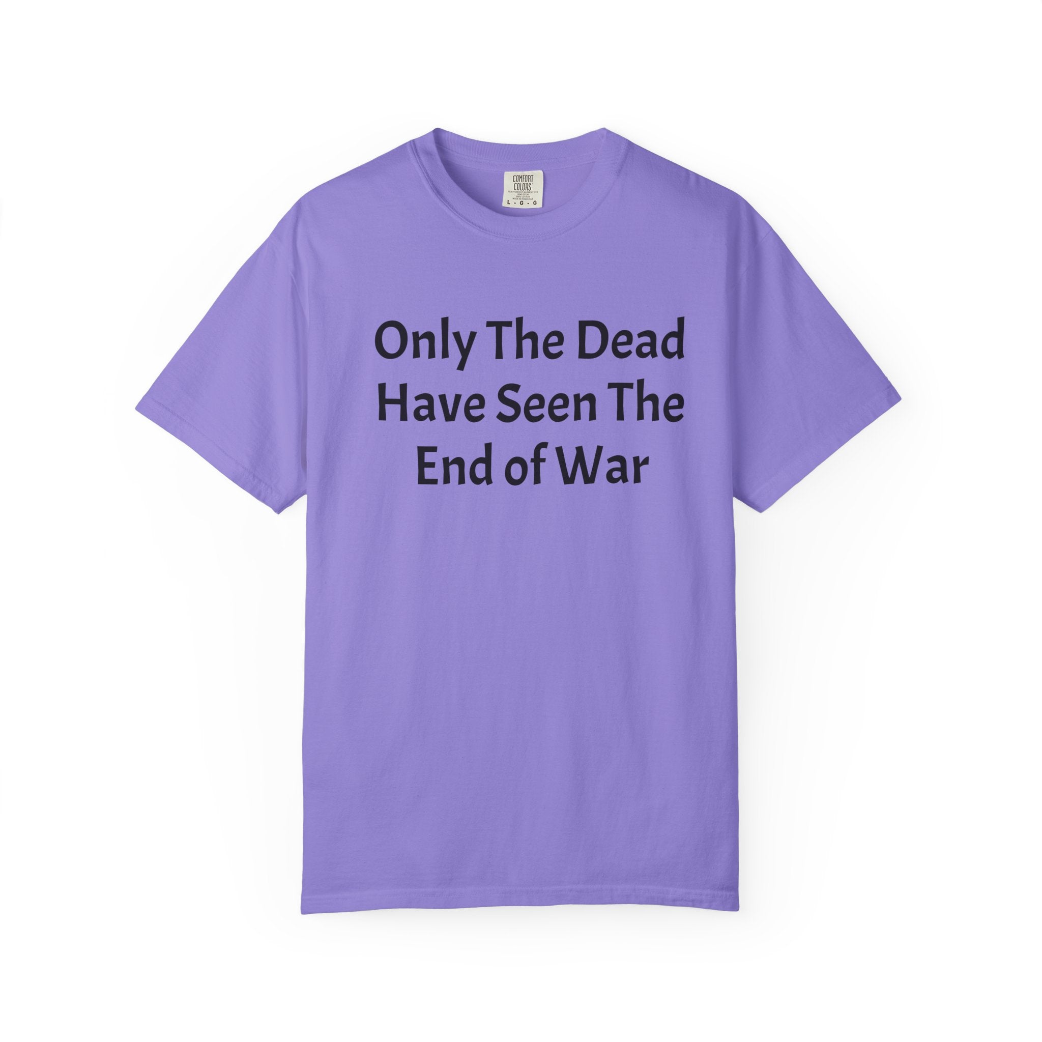T-Shirt — "Only The Dead Have Seen The End Of War" Quote Tee