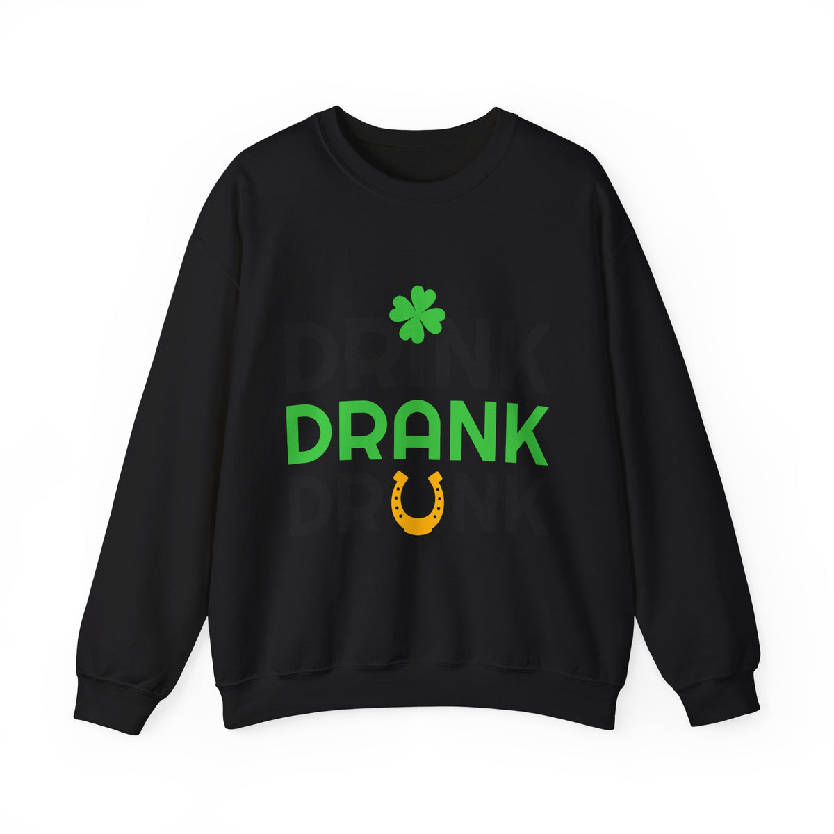 St. Patrick's Day Drink Drank Drunk Sweatshirt