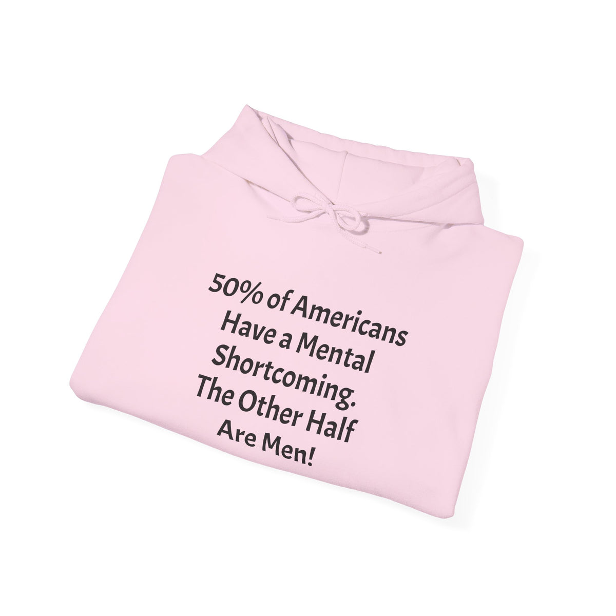 Funny Quote Hoodie — “Have a Mental Shortcoming, The Other Half Are Men!” Crewneck Hoodie