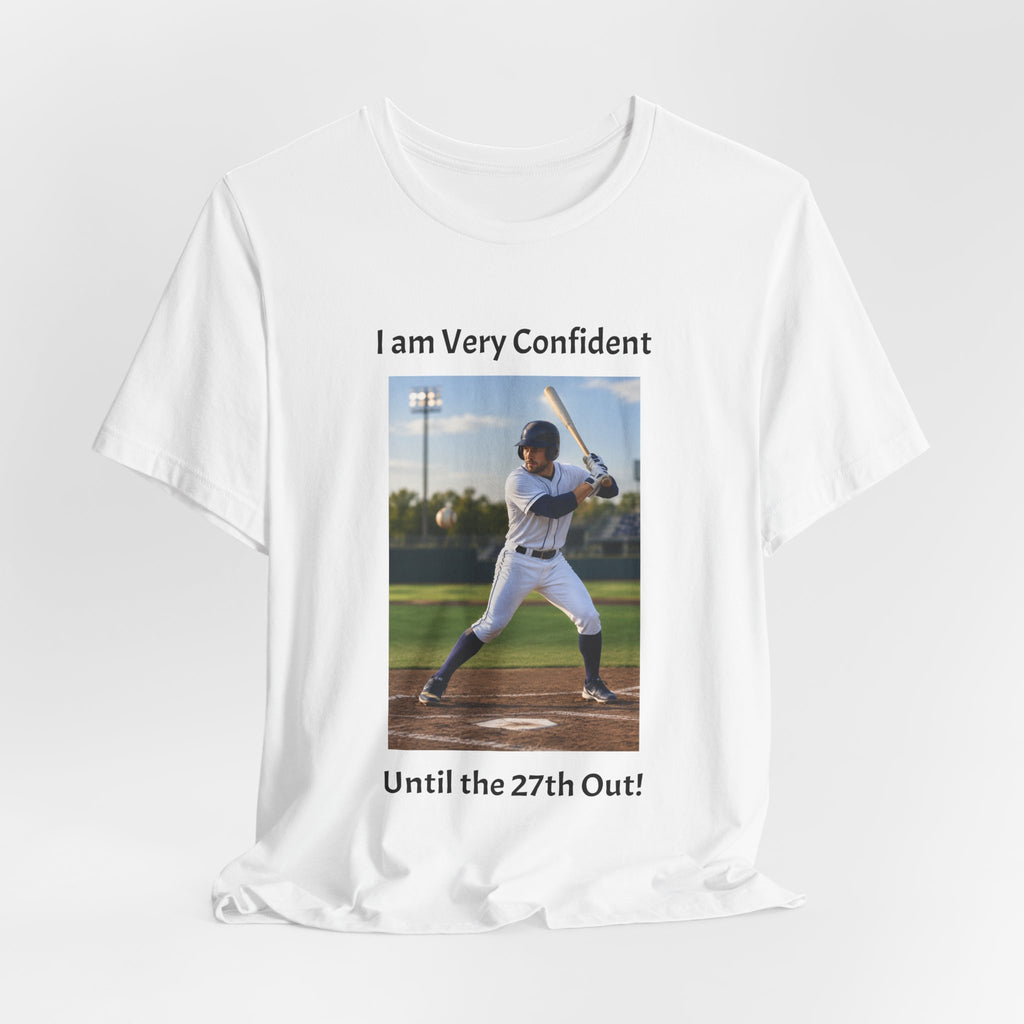 Baseball Batter Photo Tee - "I am Very Confident Until the 27th Out!"