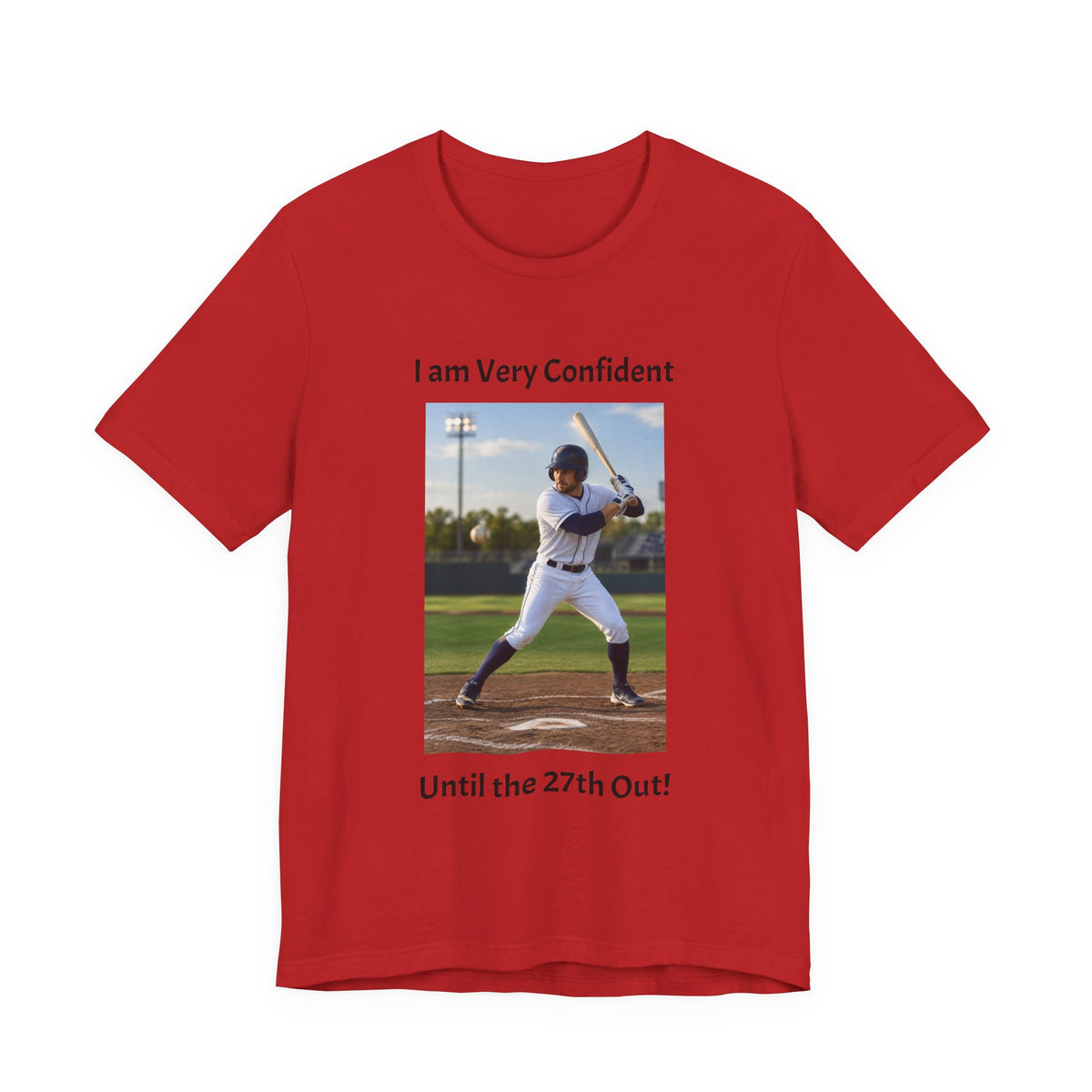 Baseball Batter Photo Tee - "I am Very Confident Until the 27th Out!"