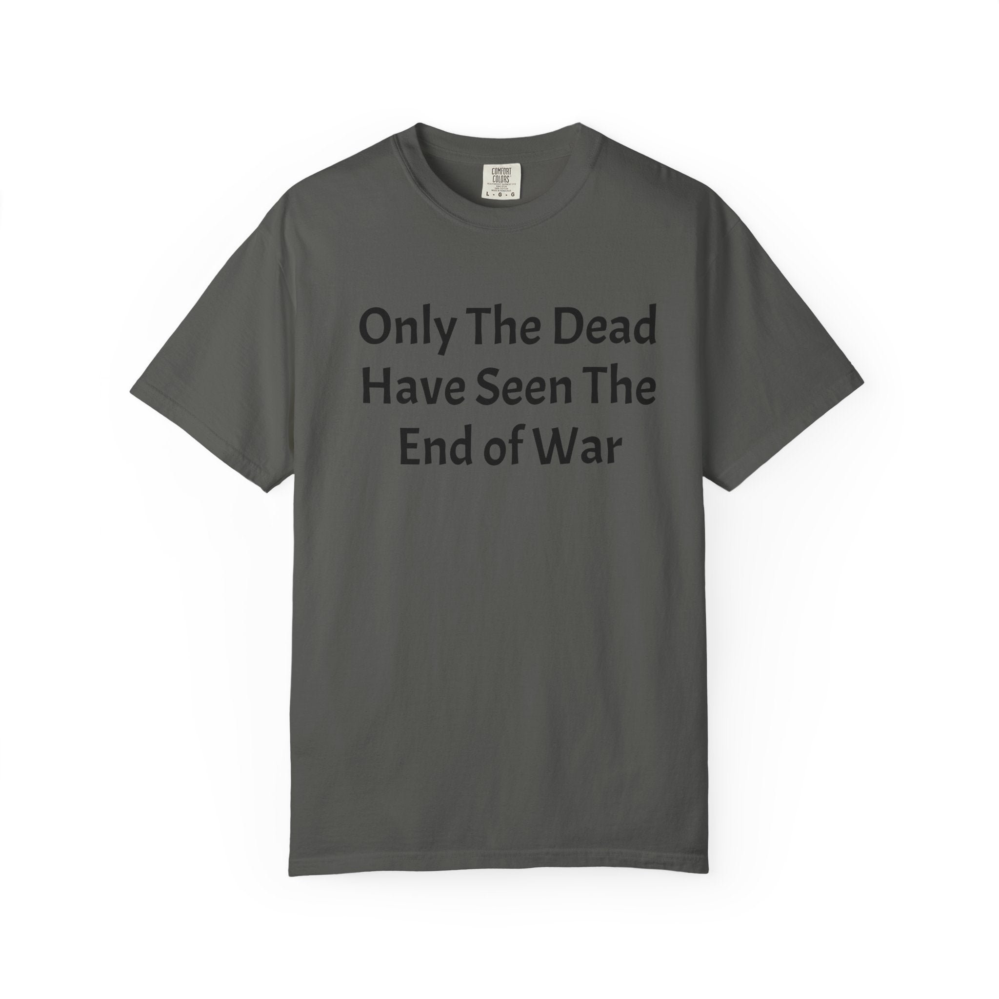 T-Shirt — "Only The Dead Have Seen The End Of War" Quote Tee