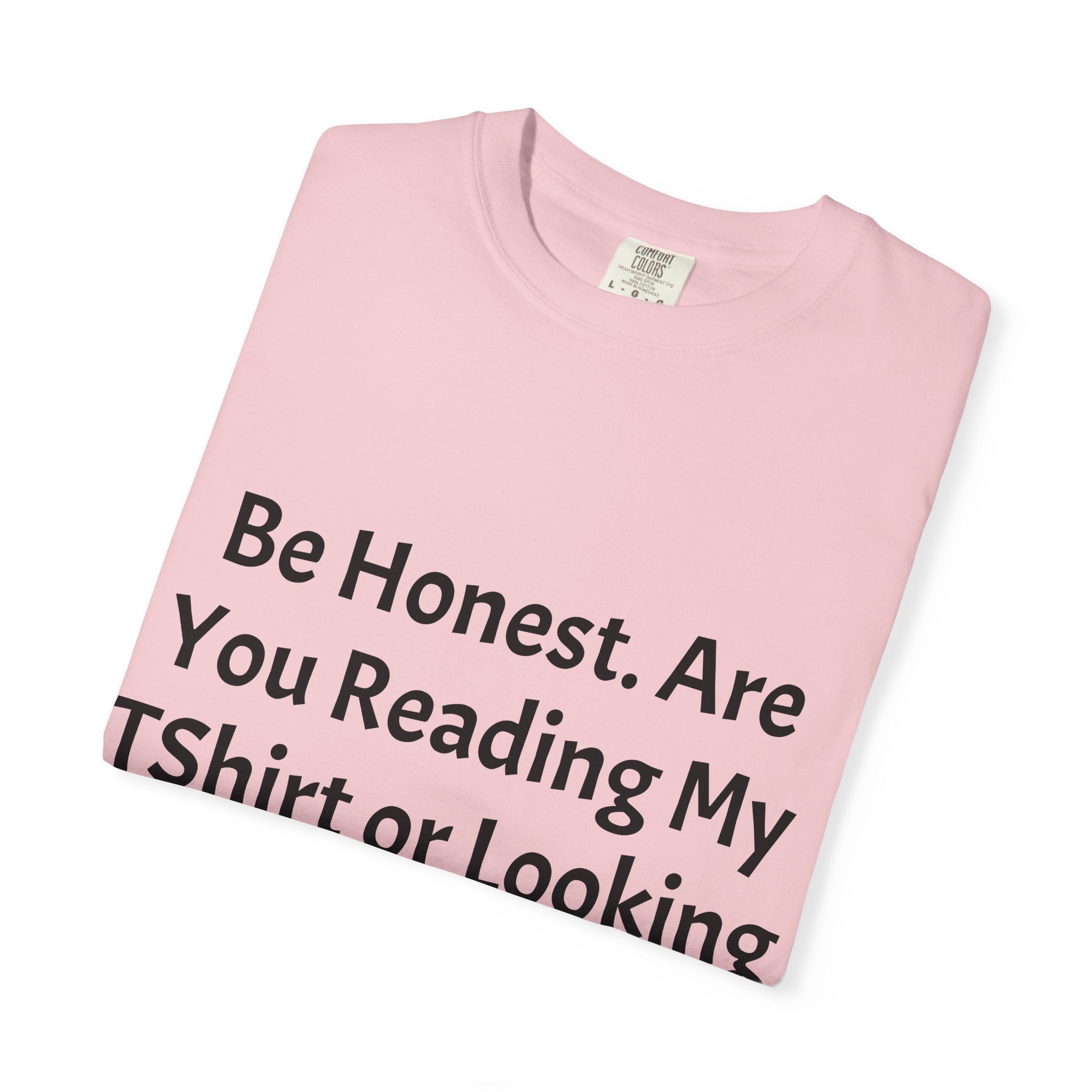 Funny Graphic T-Shirt — "Be Honest. Are You Reading My T-Shirt or Looking at My Girls?"