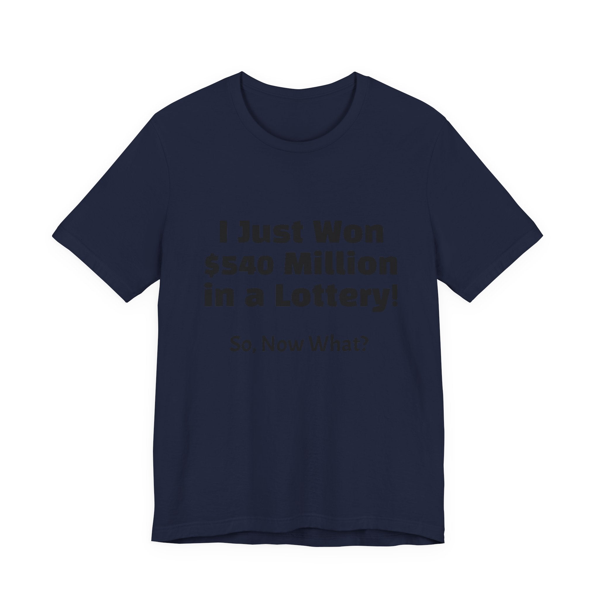 Lottery Winner T‑Shirt — "I Just Won 540 Million in a Lottery! So, Now What?"