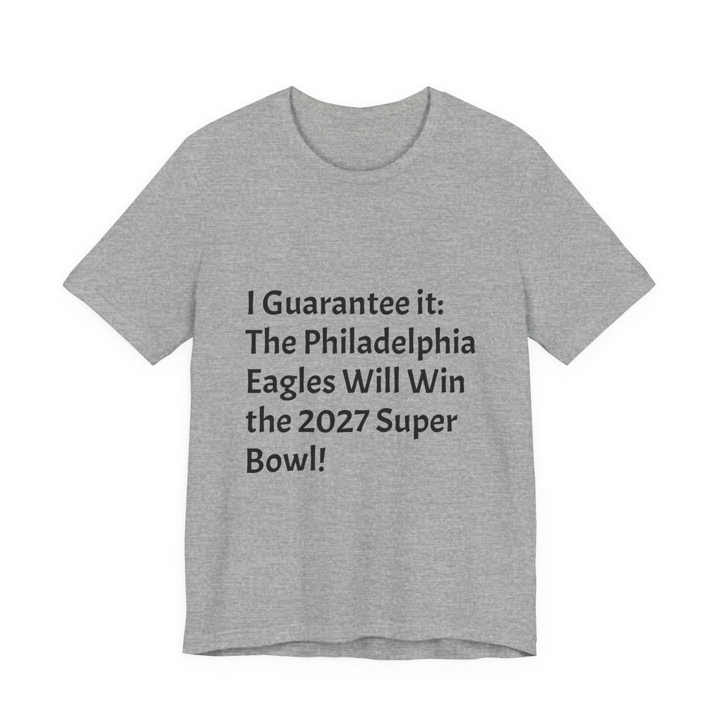 Eagles 2027 Super Bowl Guarantee Tee — "A Guarantee: The Philadelphia Eagles Will Win the 2027 Super Bowl!!!"