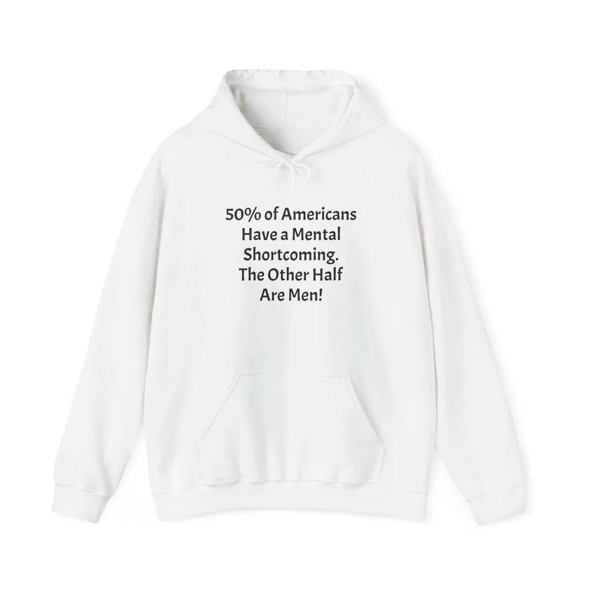 Funny Quote Hoodie — “Have a Mental Shortcoming, The Other Half Are Men!” Crewneck Hoodie