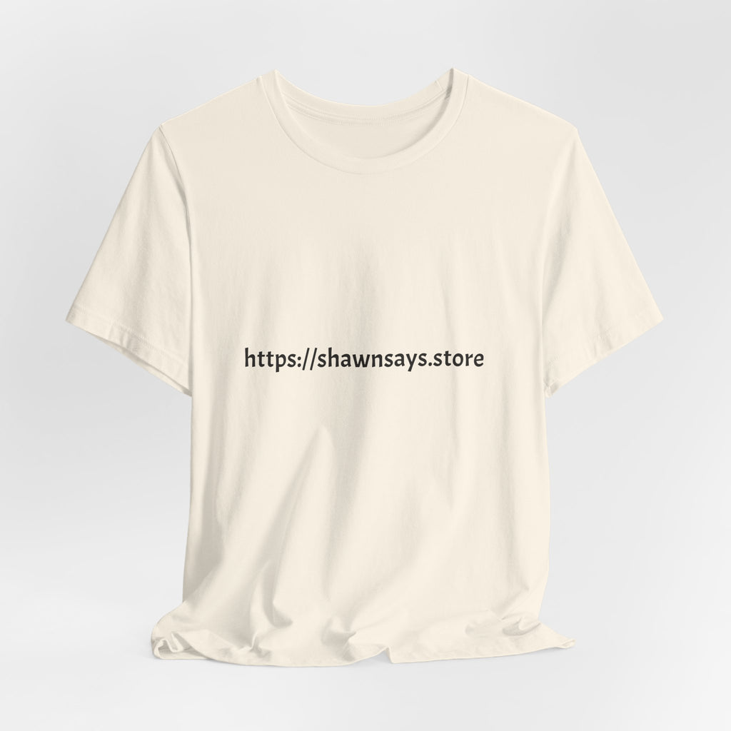Shawn Says Store Website URL Graphic T-Shirt