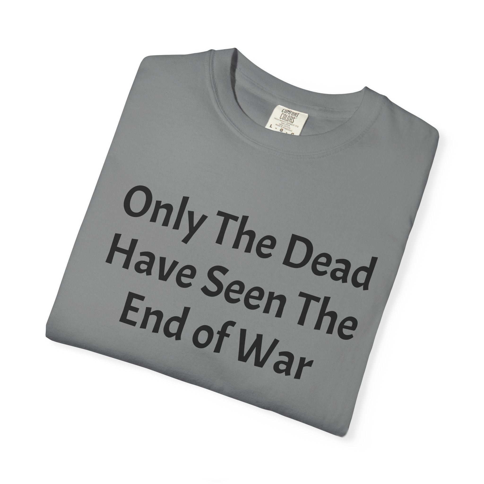 T-Shirt — "Only The Dead Have Seen The End Of War" Quote Tee