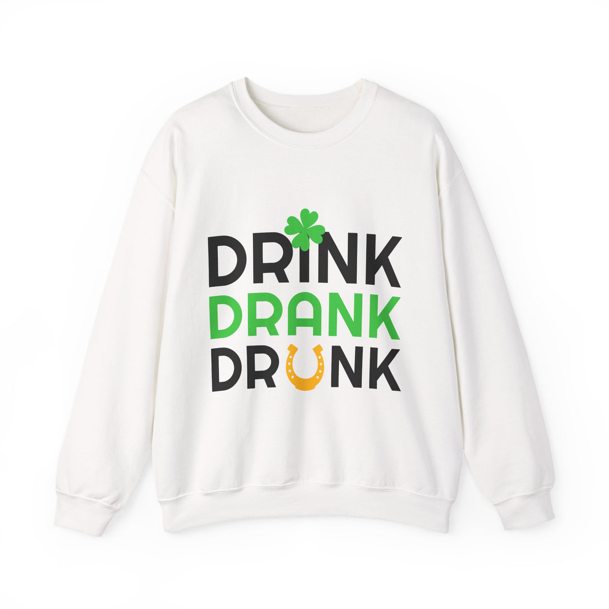 St. Patrick's Day Drink Drank Drunk Sweatshirt