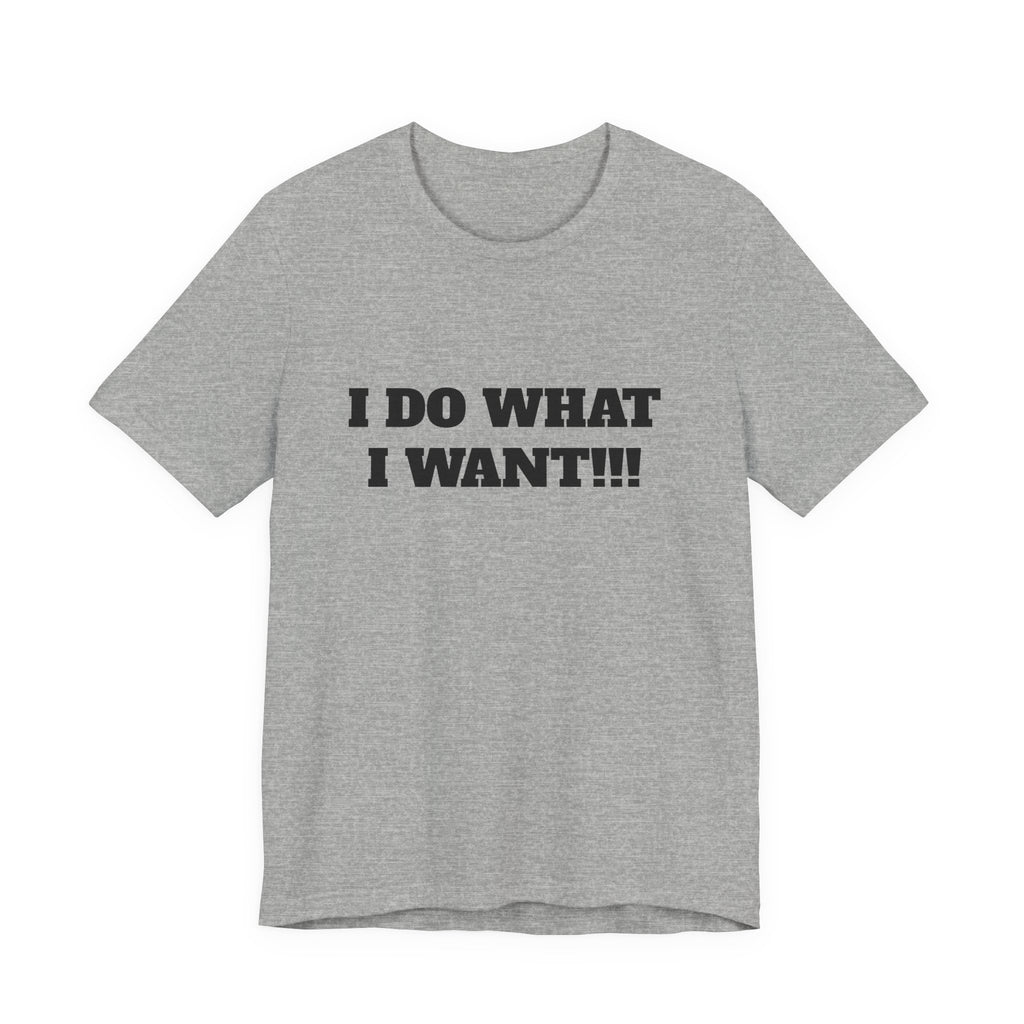 I Do What I Want Tee — Bold Statement Graphic T‑Shirt