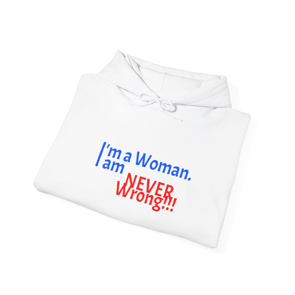 Hoodie — "I'm a Woman. I am NEVER wrong!!!" Funny Feminist Graphic Hoodie