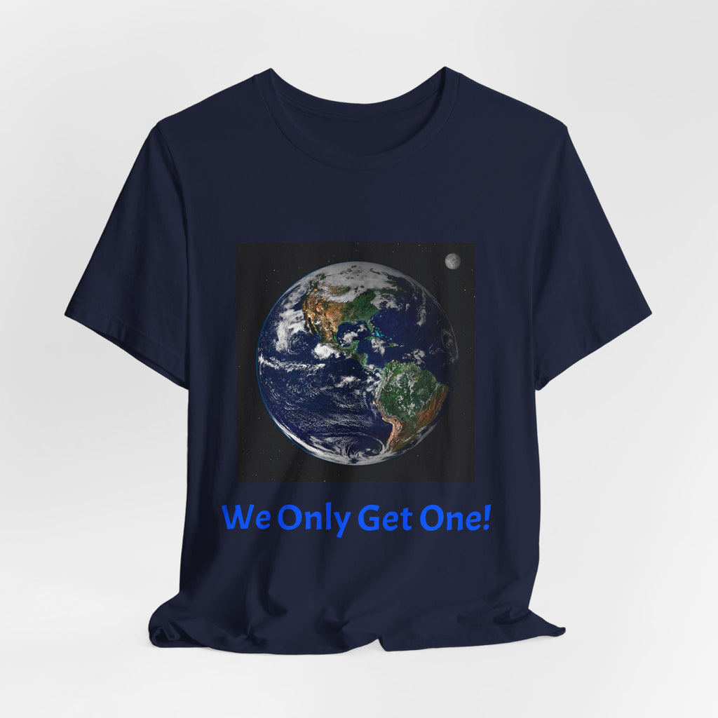 We Only Get One Earth Tee — Earth Day Environmental Awareness T-Shirt