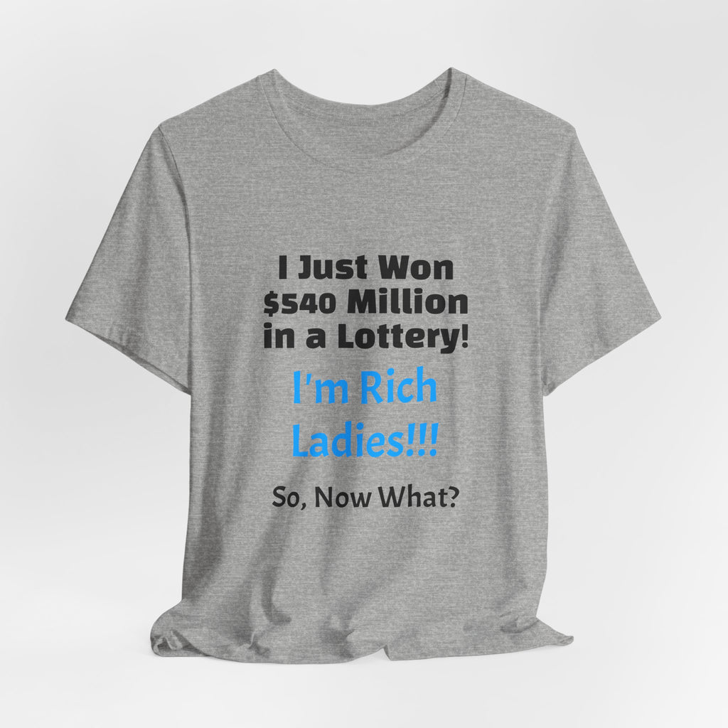 Lottery Winner T‑Shirt — "I Just Won 540 Million in a Lottery! So, Now What?"