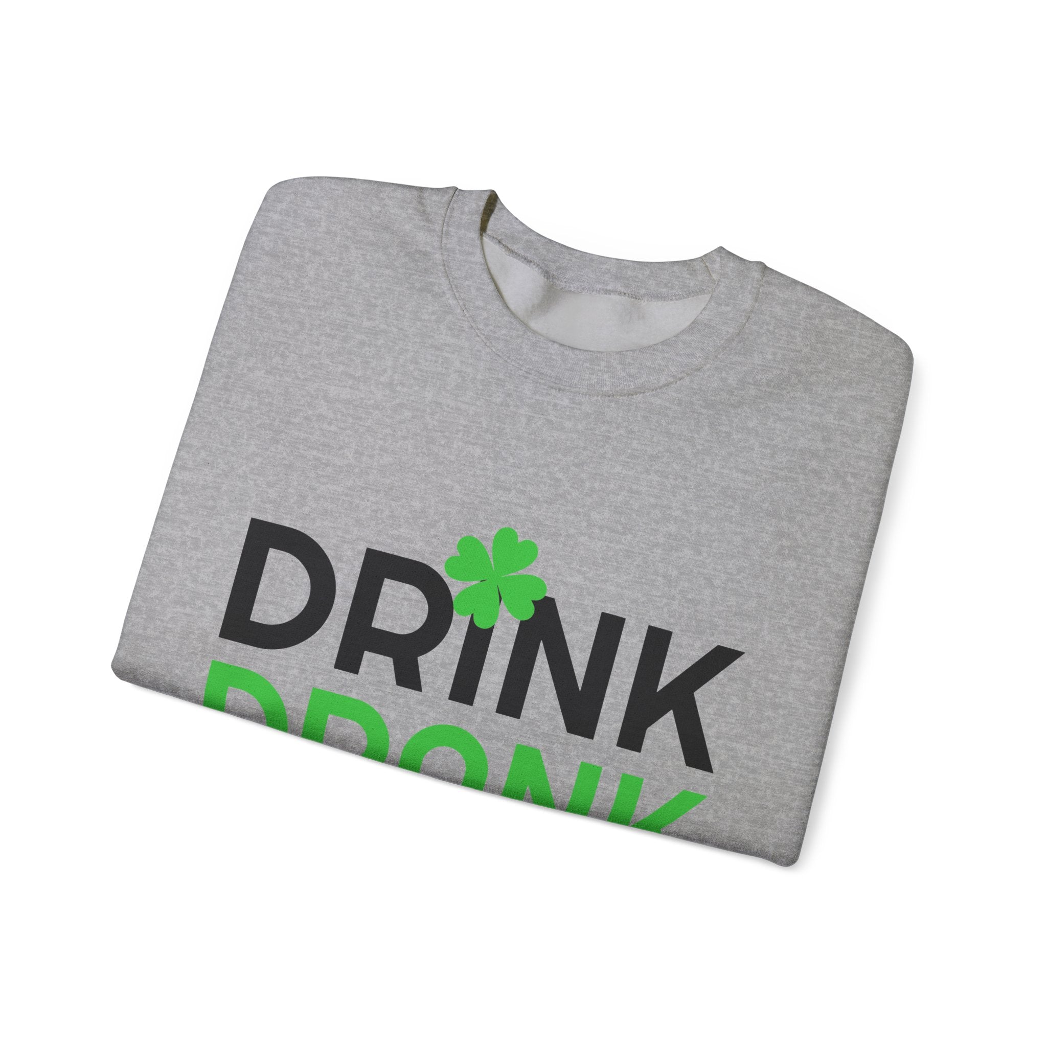 St. Patrick's Day Drink Drank Drunk Sweatshirt