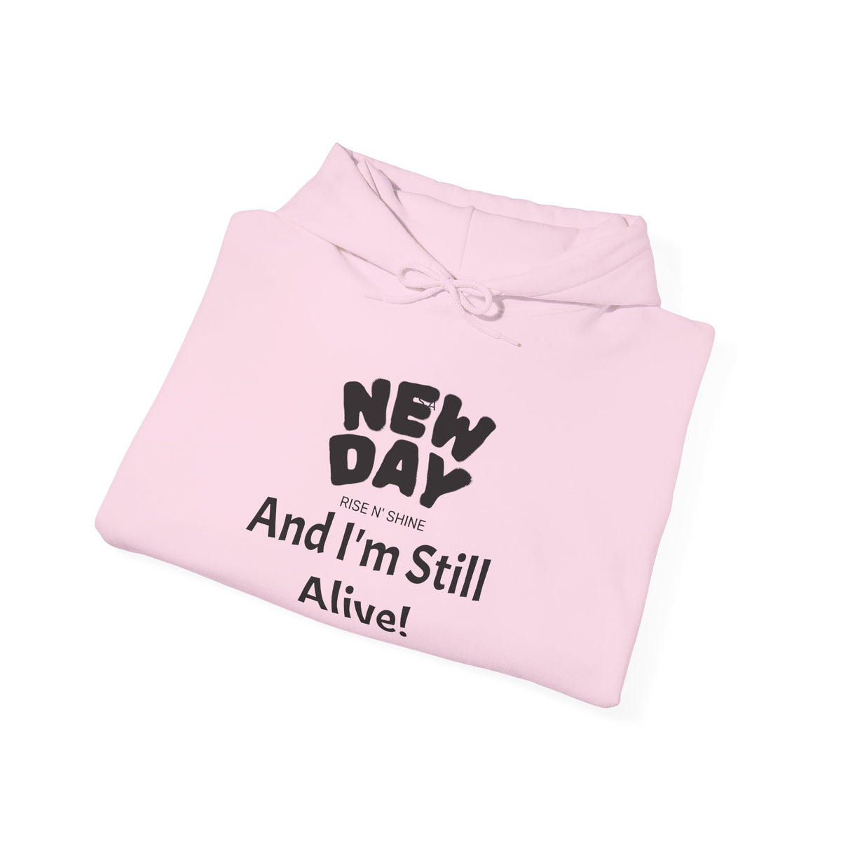 Hoodie — "New Day and I'm Still Alive!" Inspirational Graphic Hoodie