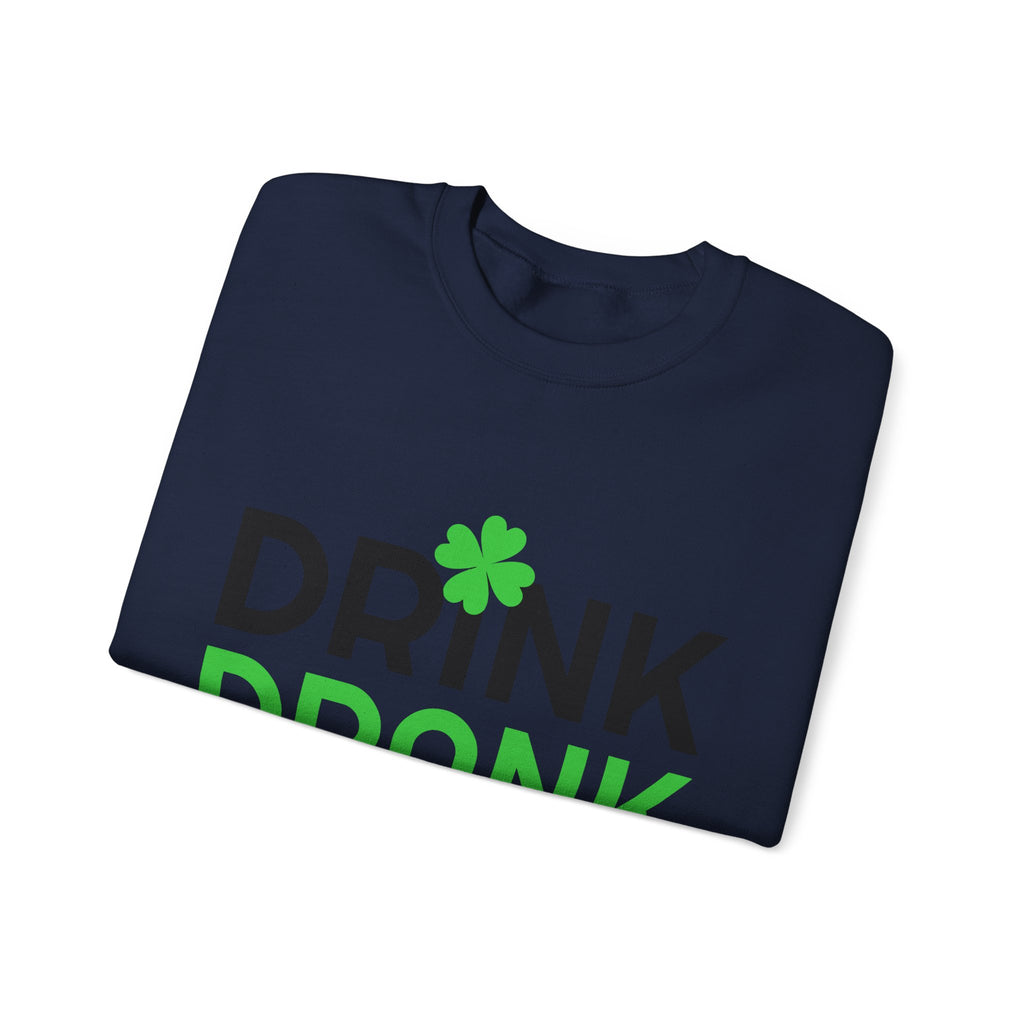 St. Patrick's Day Drink Drank Drunk Sweatshirt