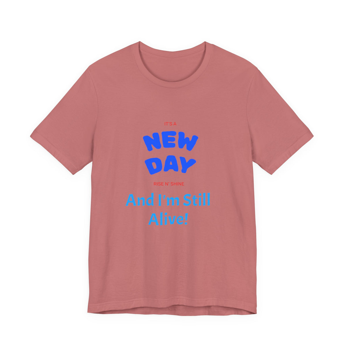 New Day Tee — "And I'm Still Alive" Inspirational Graphic T-Shirt
