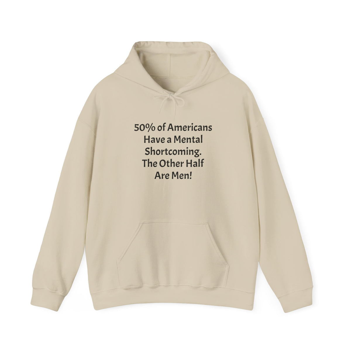 Funny Quote Hoodie — “Have a Mental Shortcoming, The Other Half Are Men!” Crewneck Hoodie