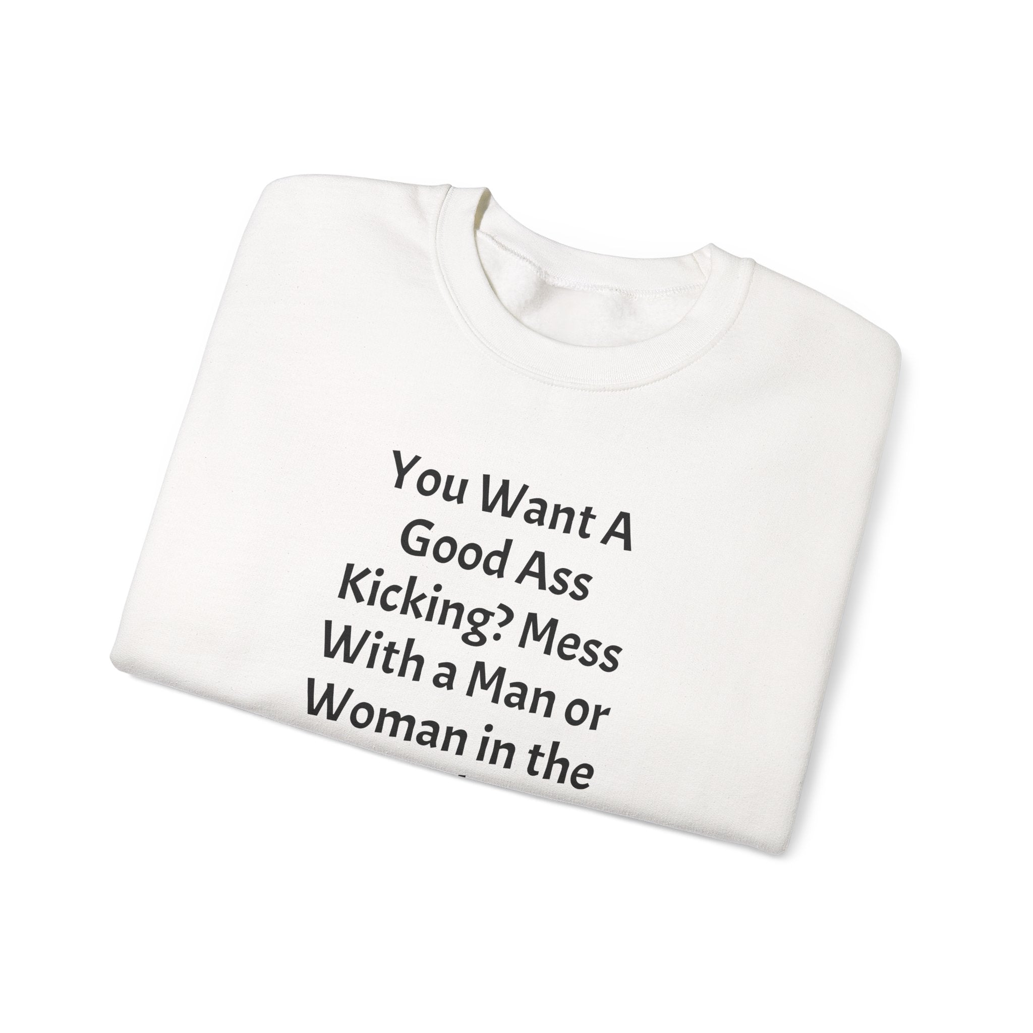 Military Pride Crewneck Sweatshirt — "You Want A Good Ass Kicking?..." Statement Pullover