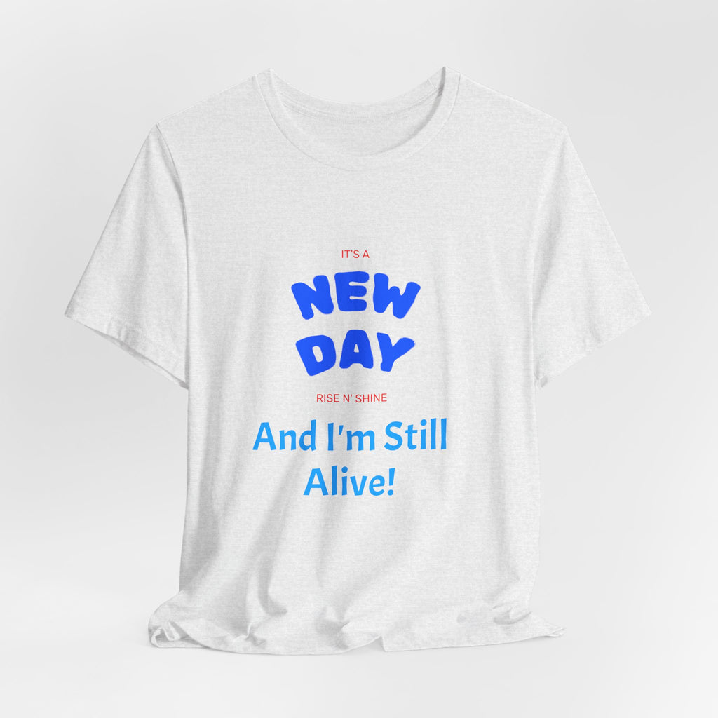 New Day Tee — "And I'm Still Alive" Inspirational Graphic T-Shirt