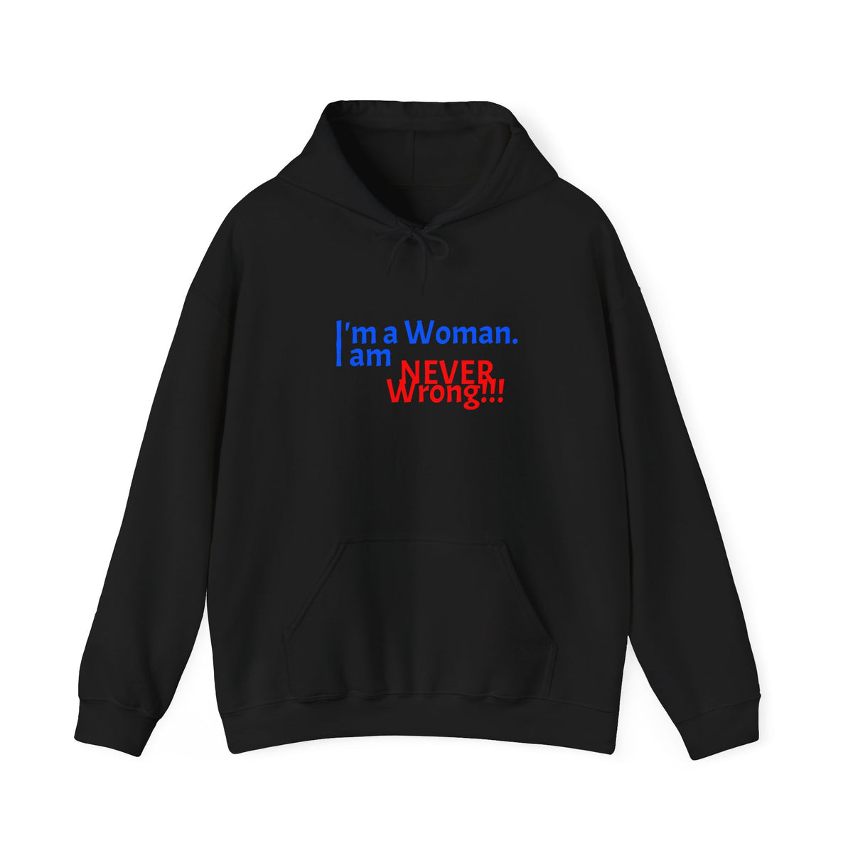Hoodie — "I'm a Woman. I am NEVER wrong!!!" Funny Feminist Graphic Hoodie