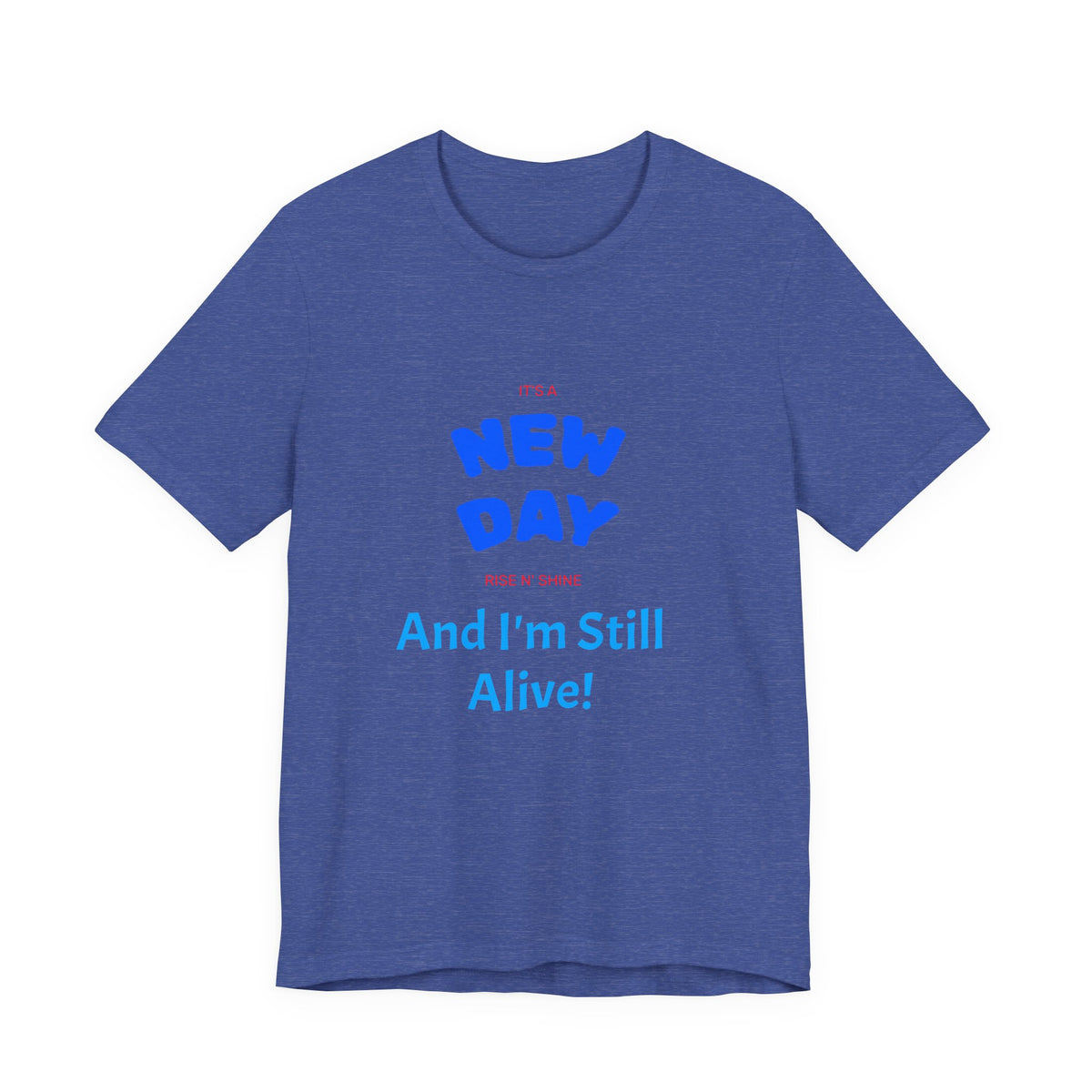 New Day Tee — "And I'm Still Alive" Inspirational Graphic T-Shirt