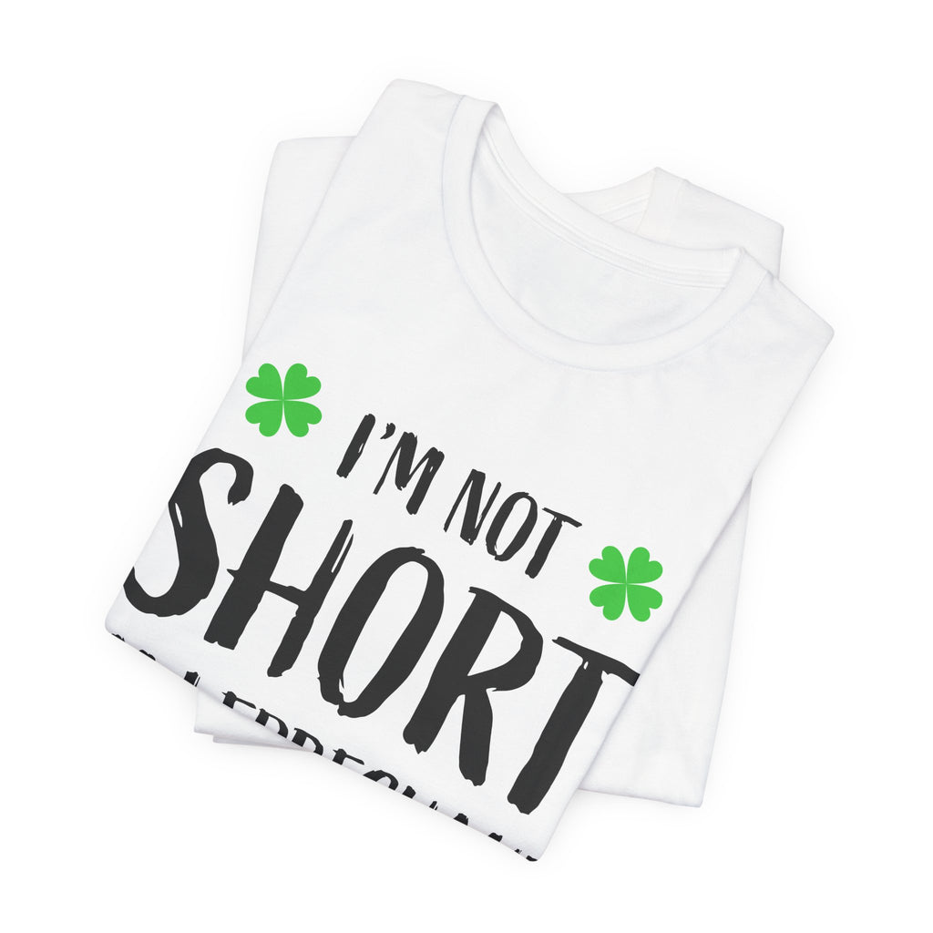 I'm Not Short I'm Leprechaun Size T-Shirt — St. Patrick's Day Funny Tee