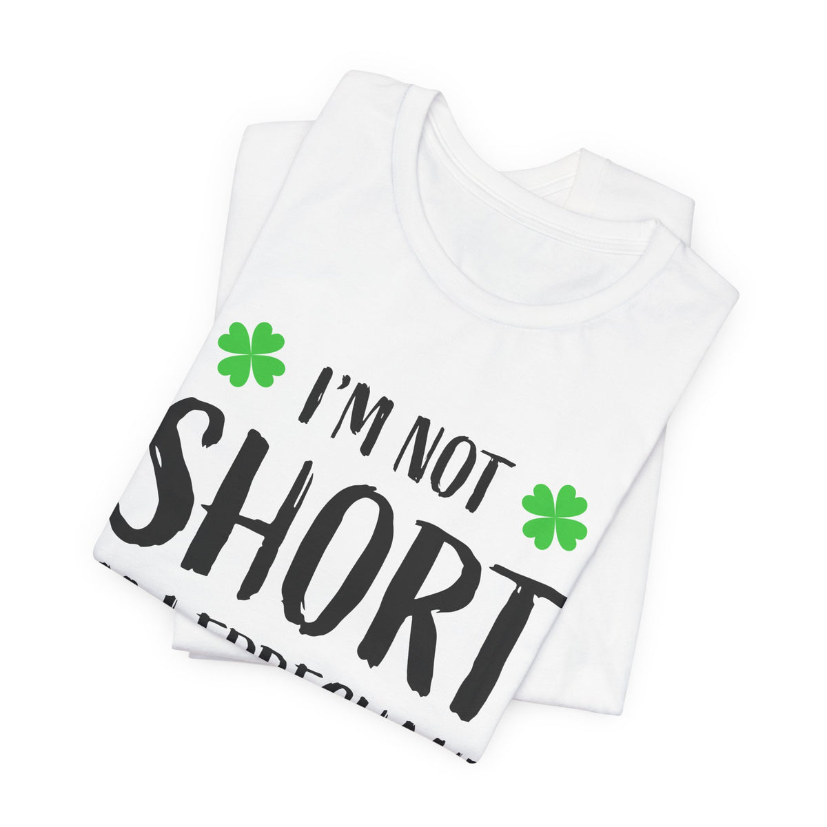 I'm Not Short I'm Leprechaun Size T-Shirt — St. Patrick's Day Funny Tee