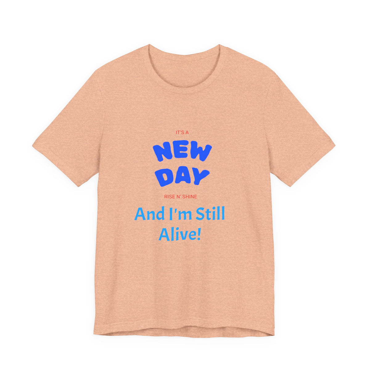 New Day Tee — "And I'm Still Alive" Inspirational Graphic T-Shirt
