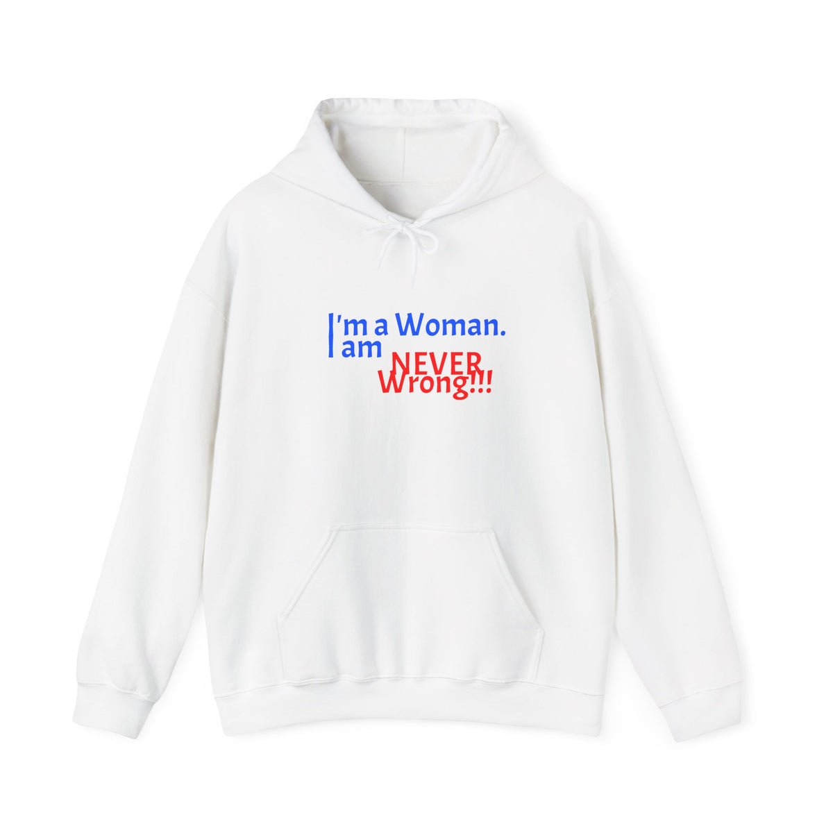 Hoodie — "I'm a Woman. I am NEVER wrong!!!" Funny Feminist Graphic Hoodie