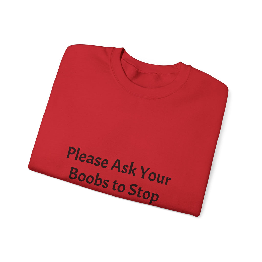 Funny Slogan Sweatshirt - "Please Ask Your Boobs to Stop Staring at My Eyes!" Crewneck