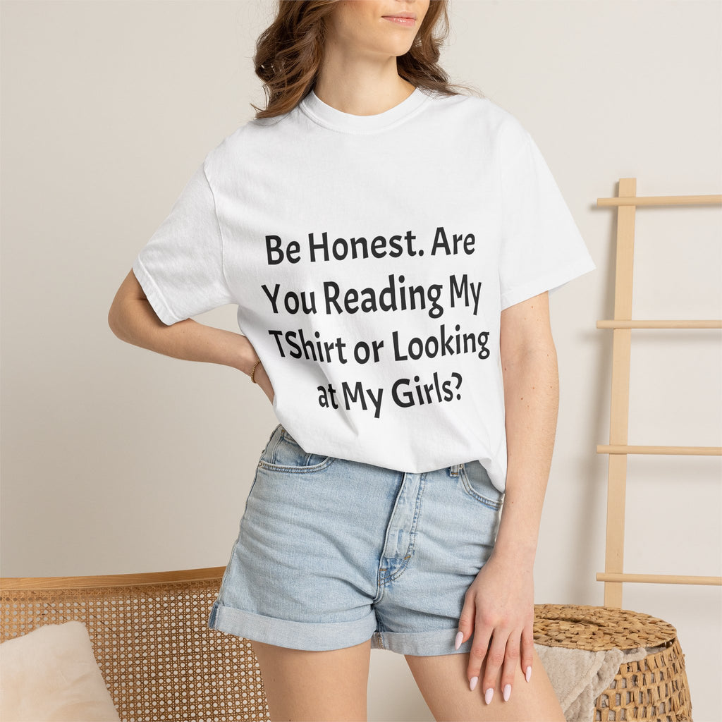 Funny Graphic T-Shirt — "Be Honest. Are You Reading My T-Shirt or Looking at My Girls?"