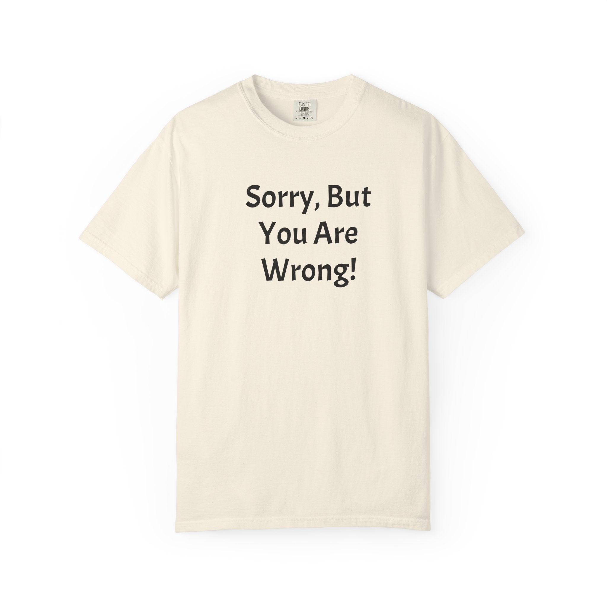 Sorry, But You Are Wrong! T-Shirt