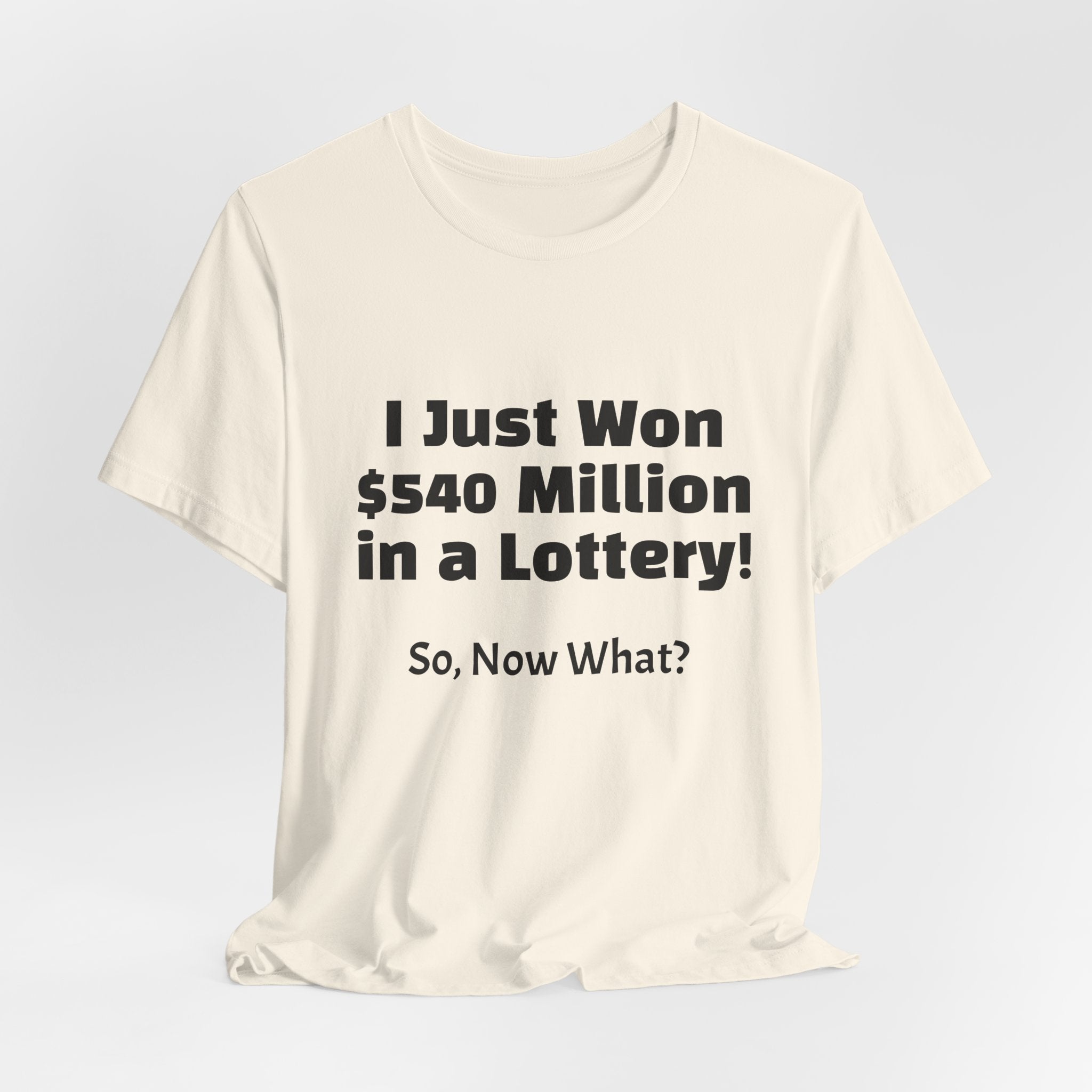 Lottery Winner T‑Shirt — "I Just Won 540 Million in a Lottery! So, Now What?"