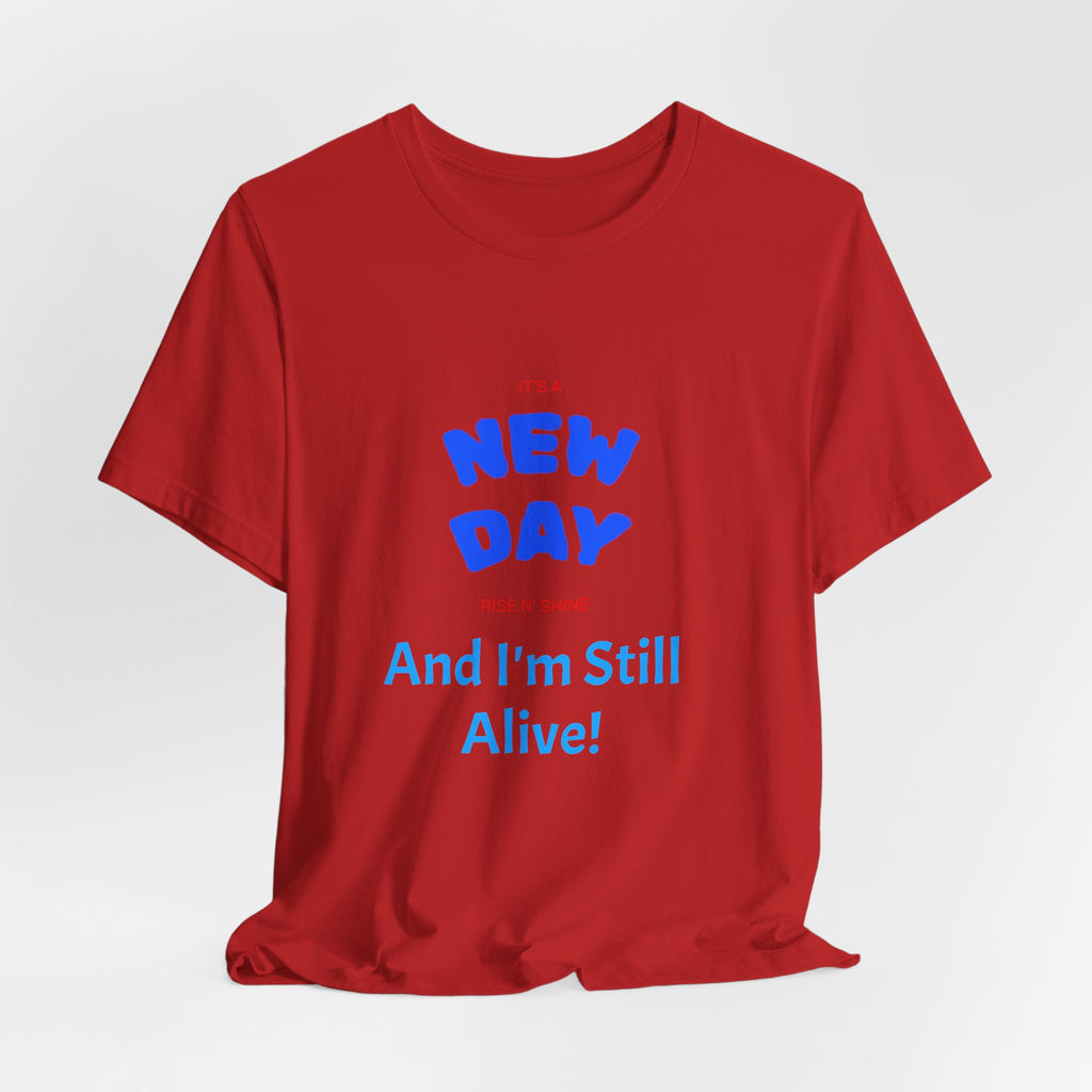 New Day Tee — "And I'm Still Alive" Inspirational Graphic T-Shirt