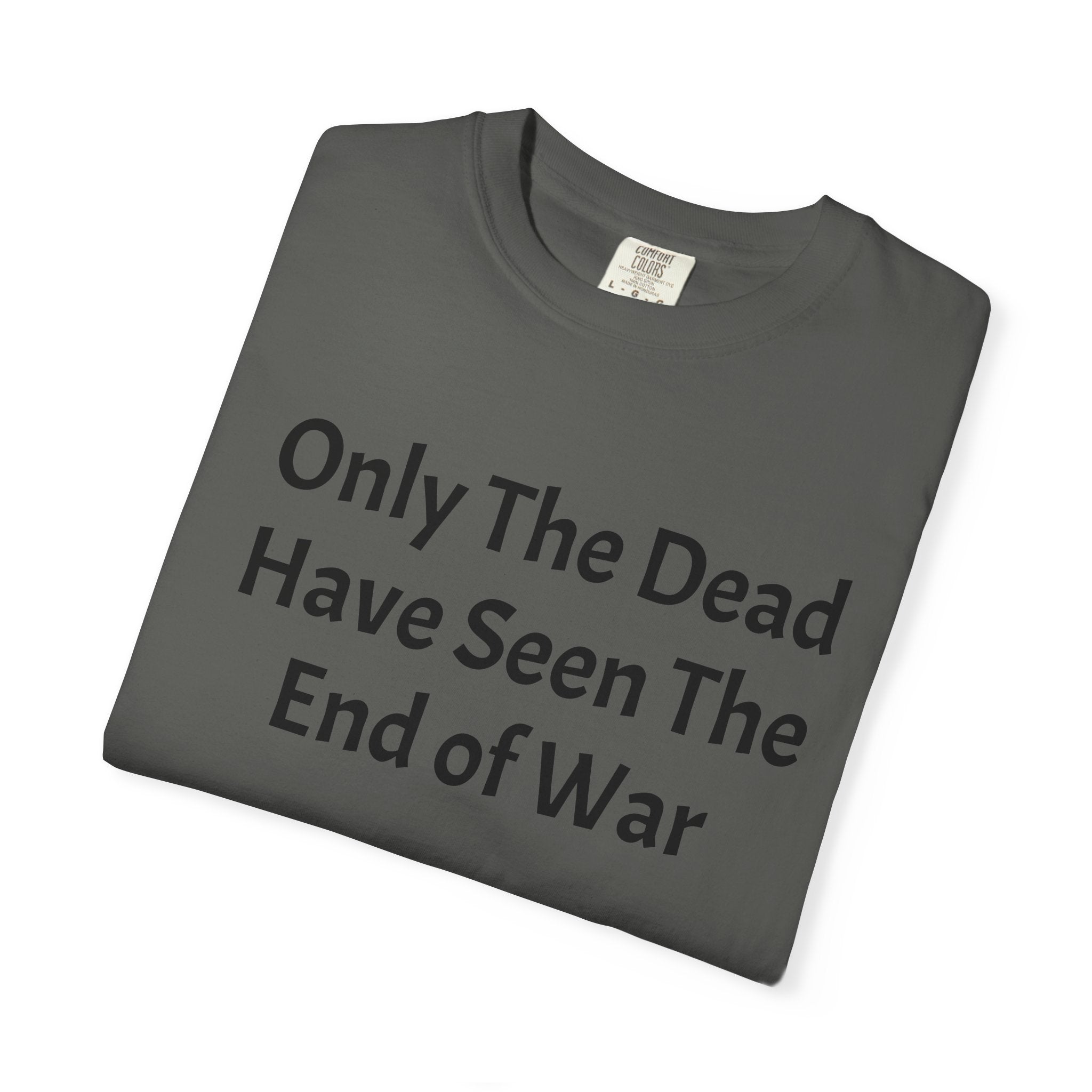 T-Shirt — "Only The Dead Have Seen The End Of War" Quote Tee